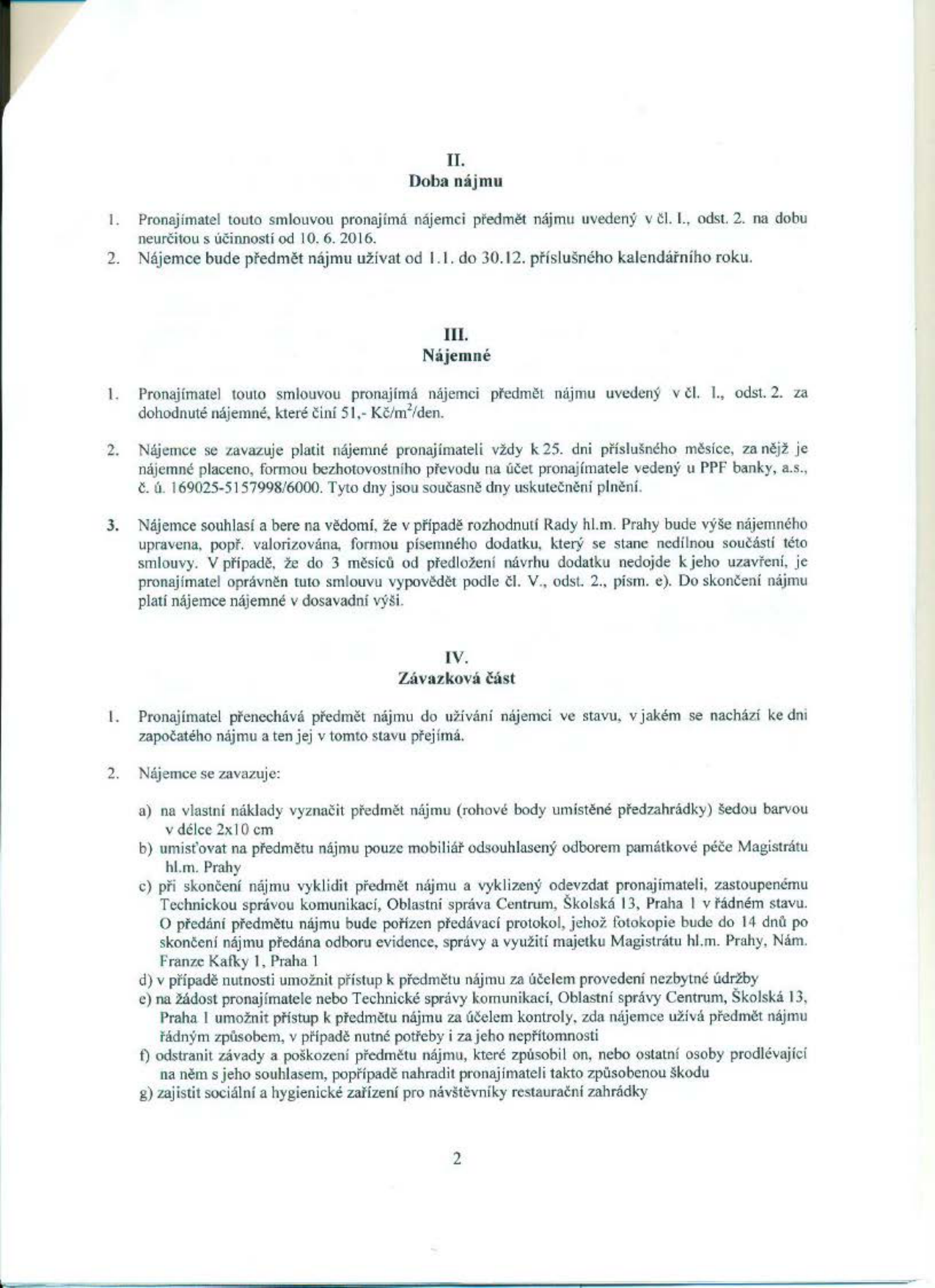 Strana 2 nájemní smlouvy obsahující články II, III a IV. Článek II (Doba nájmu): nájem na dobu neurčitou od 10. 6. 2016, užívání od 1. 1. do 30. 12. Článek III (Nájemné): cena 51 Kč/m²/den, splatnost do 25. dne měsíce na účet u PPF banky č. 169025-5157998/6000, možnost valorizace. Článek IV (Závazková část): povinnosti nájemce (označení předzahrádky, schválený mobiliář, vyklizení a předání Technické správě komunikací, umožnění přístupu pro údržbu a kontrolu, odstranění závad, zajištění sociálního zařízení). Adresy: Školská 13, Praha 1; Nám. Franze Kafky 1, Praha 1.