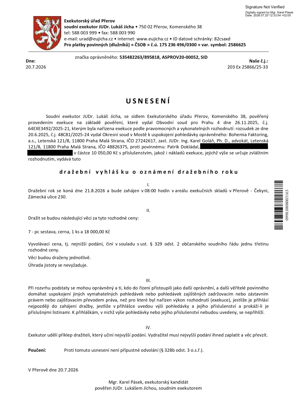 Usnesení o dražební vyhlášce o oznámení dražebního roku. Exekutorský úřad Přerov, soudní exekutor JUDr. Lukáš Jícha. Spisová značka: 203 Ex 25866/25-33. Povinný: Patrik Dokládal. Předmět dražby: 7 - pc sestava, černá, 1 ks, rozhodná cena 18 000,00 Kč. Vyvolávací cena: 6 000,00 Kč (jedna třetina). Datum dražby: 21.8.2026 v 08:00 hodin. Místo dražby: areál exekučních skladů v Přerově - Čekyni, Zámecká ulice 230. Proti usnesení není přípustné odvolání.