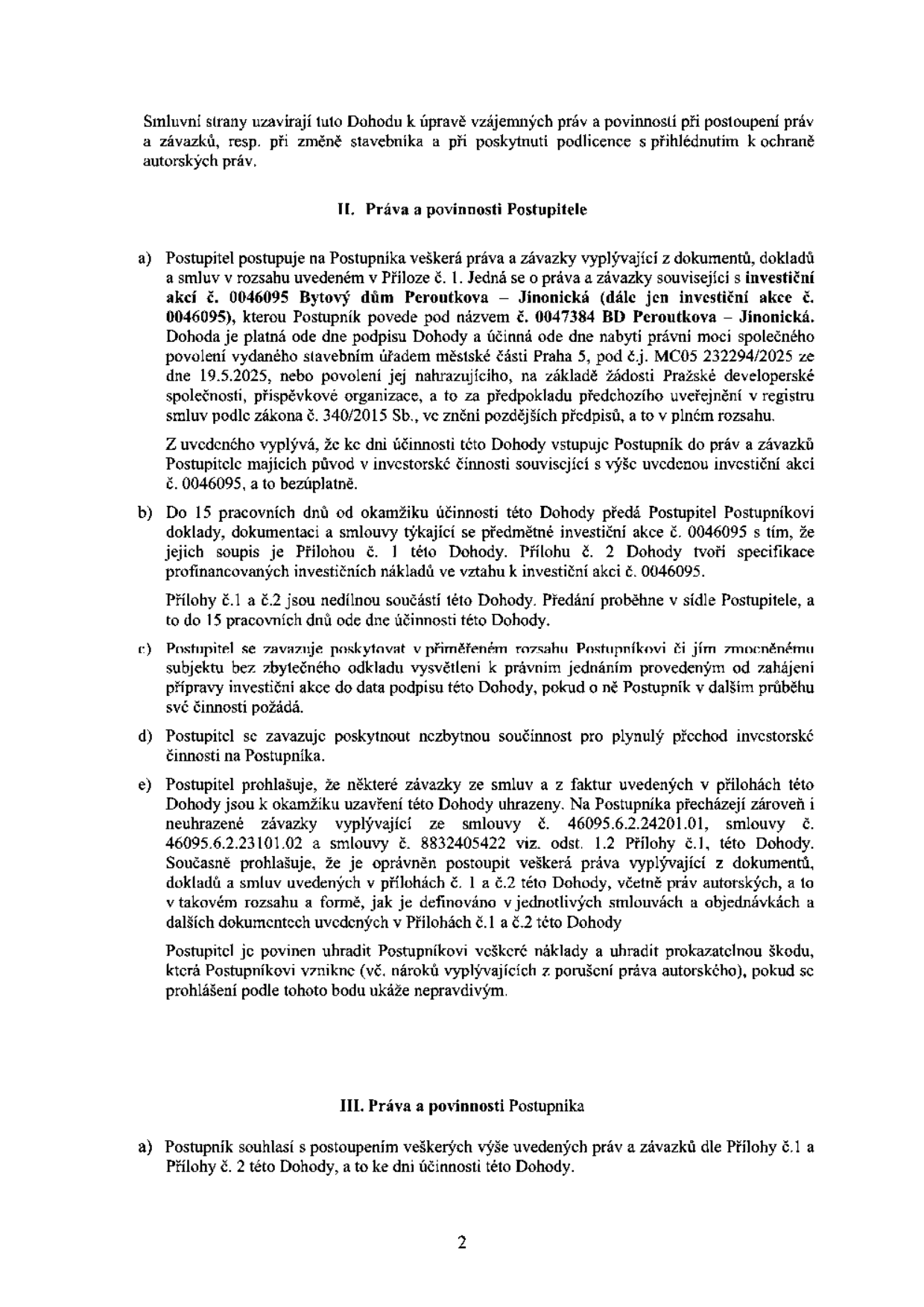 Právní dokument (strana 2) upravující postoupení práv a závazků k investiční akci č. 0046095 'Bytový dům Peroutkova – Jinonická', nově pod názvem '0047384 BD Peroutkova – Jinonická'. Dokument obsahuje: II. Práva a povinnosti Postupitele (a) postoupení práv a závazků, (b) předání dokumentace do 15 pracovních dnů, (c) součinnost při jednáních, (d) součinnost pro plynulý přechod, (e) prohlášení o vypořádání závazků ze smluv č. 46095.6.2.24201.01, 46095.6.2.23101.02 a 8832405422 a odpovědnost za škody z porušení autorských práv. III. Práva a povinnosti Postupníka (a) souhlas s postoupením práv a závazků dle Přílohy č. 1 a č. 2.