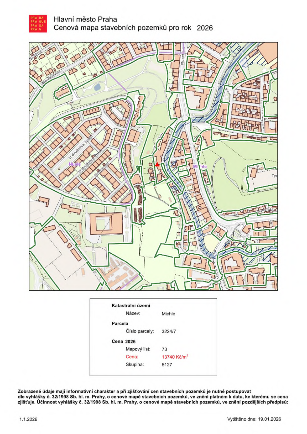 Dokument 'Hlavní město Praha - Cenová mapa stavebních pozemků pro rok 2026'. Obsahuje mapový výřez oblasti (Nusle, Michle) s vyznačenou parcelou. Informace o parcele: Katastrální území: Michle, Číslo parcely: 3224/7, Cena 2026: 13740 Kč/m², Mapový list: 73, Skupina: 5127. Upozornění: Zobrazené údaje mají informativní charakter a při zjišťování cen stavebních pozemků je nutné postupovat dle vyhlášky č. 32/1998 Sb. hl. m. Prahy, o cenové mapě stavebních pozemků, ve znění platném k datu, ke kterému se cena zjišťuje. Účinnost vyhlášky č. 32/1998 Sb. hl. m. Prahy, o cenové mapě stavebních pozemků, ve znění pozdějších předpisů. Datum tisku: 19.01.2026.