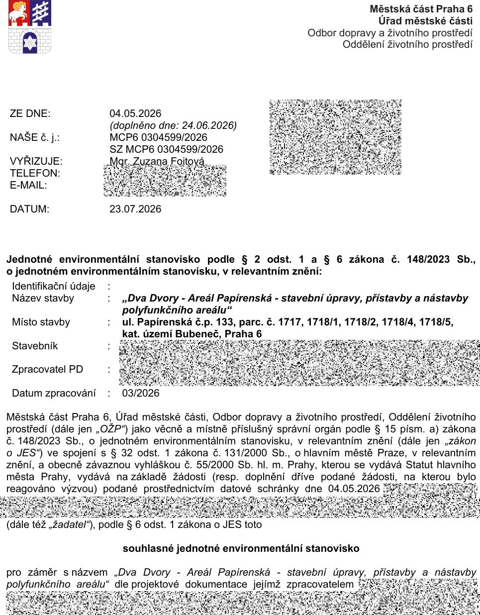 Jednotné environmentální stanovisko Městské části Praha 6, Odbor dopravy a životního prostředí, ze dne 23.07.2026. Předmět: 'Dva Dvory - Areál Papírenská - stavební úpravy, přístavby a nástavby polyfunkčního areálu'. Místo stavby: ul. Papírenská č.p. 133, parc. č. 1717, 1718/1, 1718/2, 1718/4, 1718/5, k.ú. Bubeneč, Praha 6. Datum zpracování PD: 03/2026. Číslo jednací: MCP6 0304599/2026. Vyřizuje: Mgr. Zuzana Fojtová. Úřad vydává souhlasné jednotné environmentální stanovisko pro uvedený záměr.
