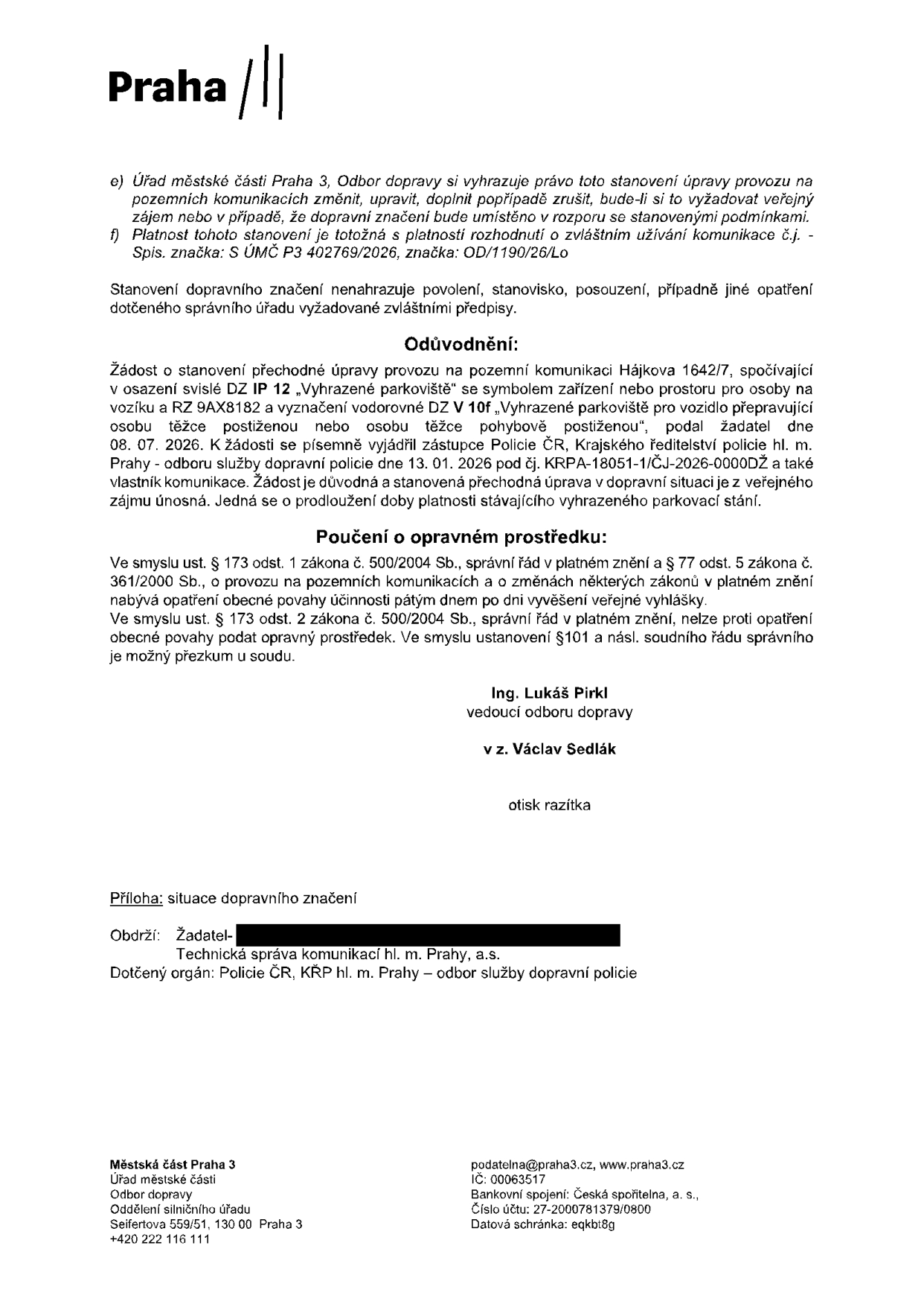 Úřední oznámení Městské části Praha 3, Odbor dopravy, týkající se stanovení přechodné úpravy provozu na pozemní komunikaci Hájkova 1642/7. Jedná se o prodloužení platnosti vyhrazeného parkoviště pro osobu těžce postiženou (OZP) s registrační značkou 9AX8182. Opatření bylo schváleno na základě žádosti ze dne 08. 07. 2026 a vyjádření Policie ČR ze dne 13. 01. 2026 (č.j. KRPA-18051-1/ČJ-2026-0000DŽ). Dokument podepsal Ing. Lukáš Pirkl (vedoucí odboru dopravy), v zastoupení Václav Sedlák. Uvedeny jsou kontaktní údaje: Městská část Praha 3, Seifertova 559/51, 130 00 Praha 3, podatelna@praha3.cz, IČ: 00063517.