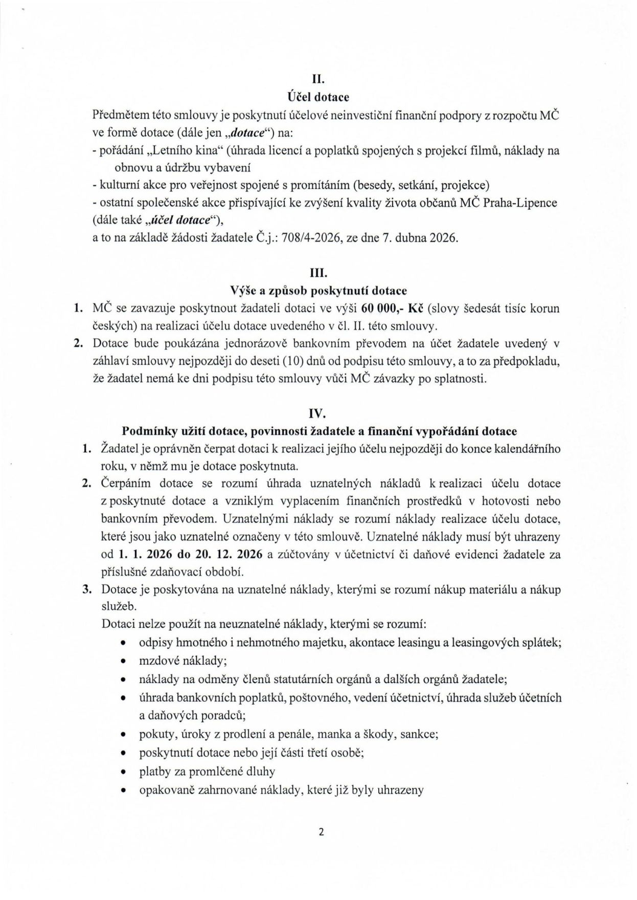 Strana 2 smlouvy o poskytnutí dotace. Článek II. Účel dotace: poskytnutí neinvestiční finanční podpory na 'Letní kino' (licence, promítání, údržba), kulturní akce pro veřejnost a ostatní společenské akce v MČ Praha-Lipence na základě žádosti č.j. 708/4-2026 ze dne 7. dubna 2026. Článek III. Výše a způsob poskytnutí dotace: 60 000 Kč, jednorázový převod do 10 dnů od podpisu. Článek IV. Podmínky užití dotace: čerpání do konce roku 2026, uznatelné náklady uhrazené od 1. 1. 2026 do 20. 12. 2026. Seznam neuznatelných nákladů: odpisy, leasing, mzdové náklady, odměny statutárních orgánů, bankovní poplatky, účetnictví, pokuty, úroky, poskytnutí dotace třetím osobám, promlčené dluhy a opakovaně zahrnované náklady.