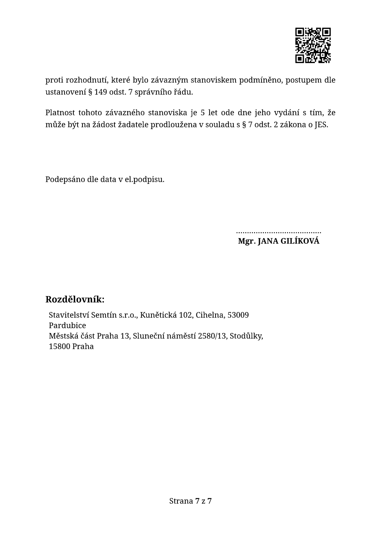 Závěrečná část úředního dokumentu: Informace o platnosti závazného stanoviska (5 let od vydání s možností prodloužení dle § 7 odst. 2 zákona o JES). Podepsáno: Mgr. JANA GILÍKOVÁ. Rozdělovník: Stavitelství Semtín s.r.o., Kunětická 102, Cihelna, 53009 Pardubice; Městská část Praha 13, Sluneční náměstí 2580/13, Stodůlky, 15800 Praha. Strana 7 z 7.