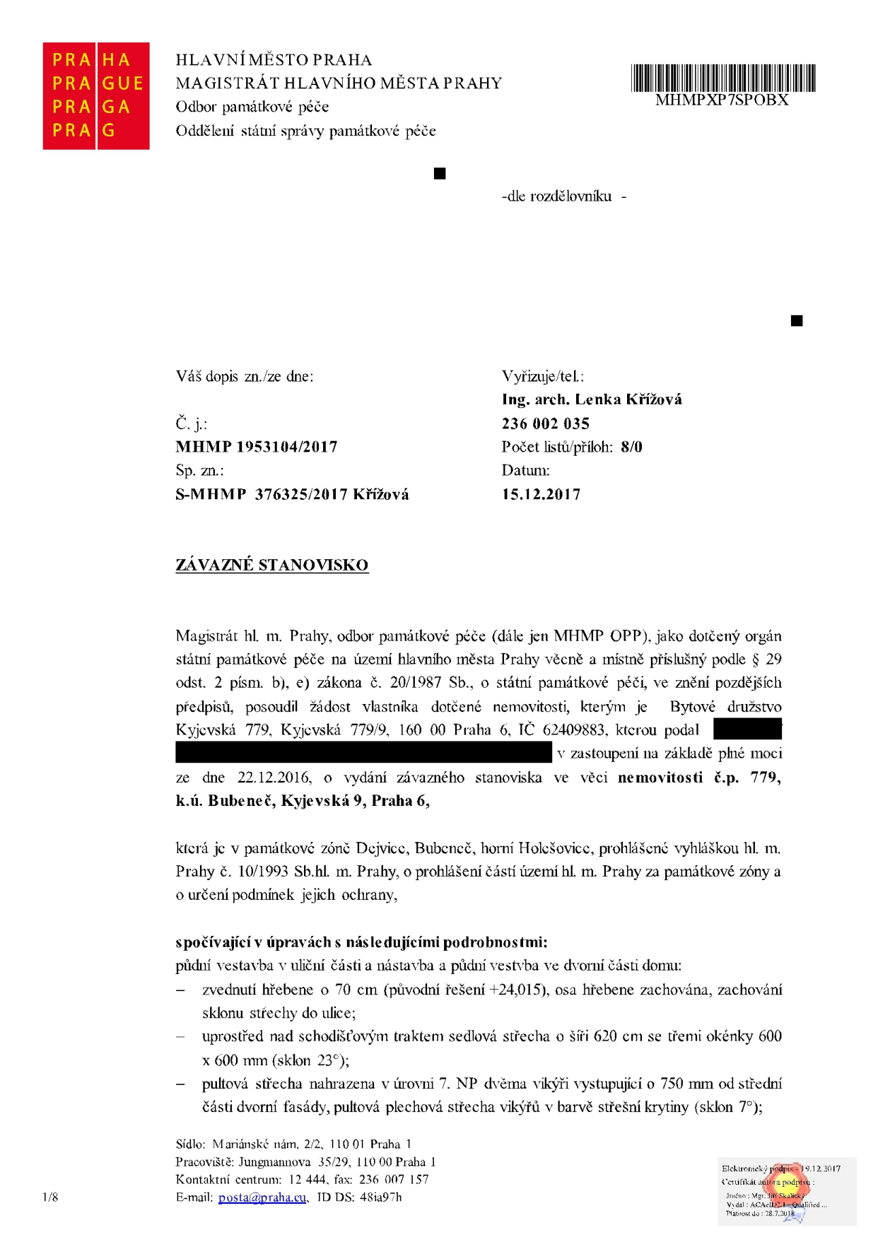 Závazné stanovisko Magistrátu hl. m. Prahy, odboru památkové péče (MHMP OPP), č. j. MHMP 1953104/2017, ze dne 15.12.2017. Předmětem je povolení půdní vestavby a nástavby v domě č.p. 779, k.ú. Bubeneč, Kyjevská 9, Praha 6. Podrobnosti úprav: zvednutí hřebene o 70 cm (zachování sklonu střechy do ulice), sedlová střecha nad schodišťovým traktem se třemi okénky 600 x 600 mm (sklon 23°), pultová střecha nahrazena dvěma vikýři vystupujícími 750 mm od střední části dvorní fasády (sklon 7°). Žadatel: Bytové družstvo Kyjevská 779, Kyjevská 779/9, 160 00 Praha 6.