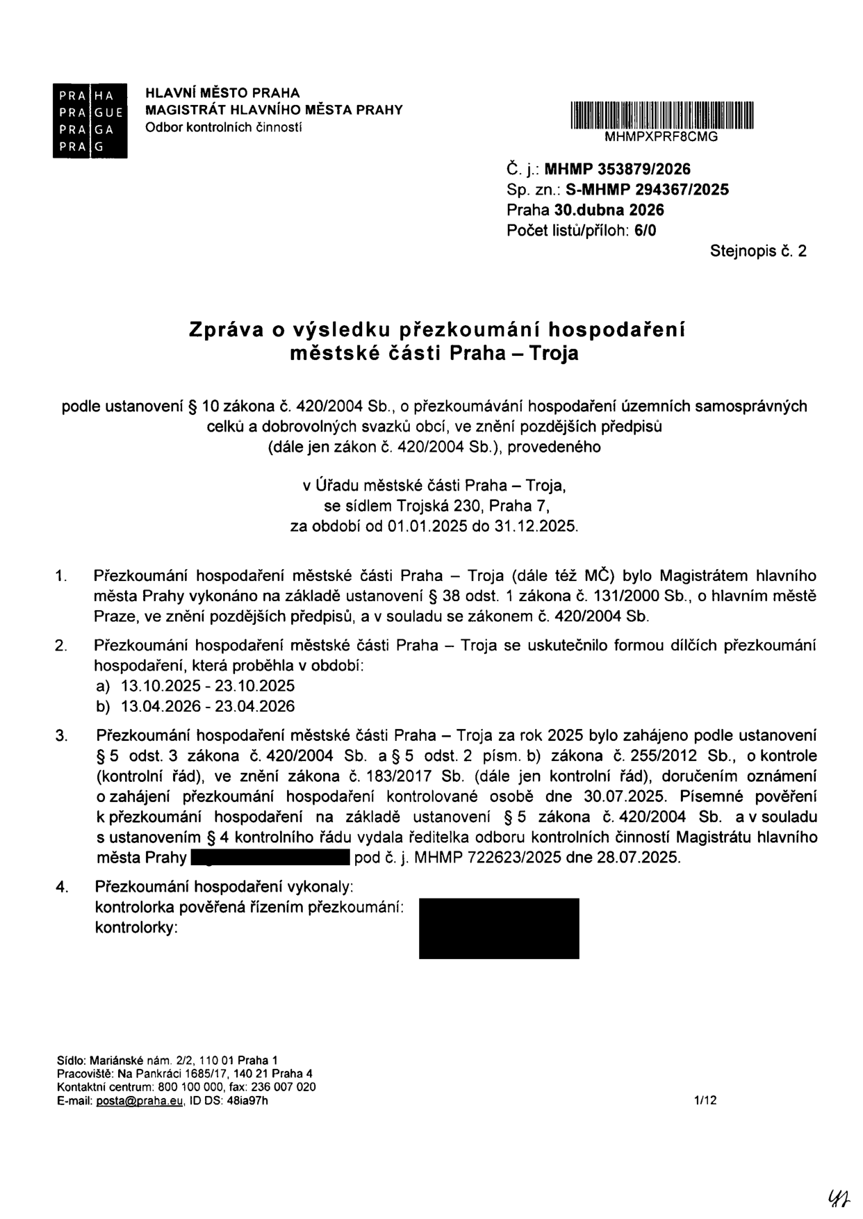 Zpráva o výsledku přezkoumání hospodaření městské části Praha – Troja za období od 01.01.2025 do 31.12.2025. Dokument vydal Magistrát hlavního města Prahy, Odbor kontrolních činností, č. j. MHMP 353879/2026, sp. zn. S-MHMP 294367/2025, datum 30. dubna 2026. Přezkoumání proběhlo v termínech 13.10.2025 – 23.10.2025 a 13.04.2026 – 23.04.2026. Zahájení přezkoumání bylo oznámeno 30.07.2025, pověření vydáno 28.07.2025 pod č. j. MHMP 722623/2025.