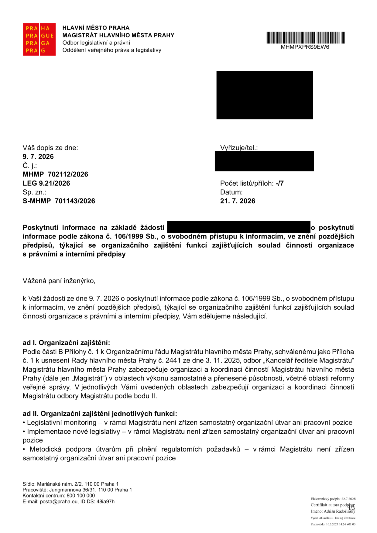 Úřední sdělení Magistrátu hlavního města Prahy, odboru legislativního a právního, ze dne 21. 7. 2026 (č. j. MHMP 702112/2026, sp. zn. S-MHMP 701143/2026) adresované žadatelce ohledně poskytnutí informací podle zákona č. 106/1999 Sb. Obsah: ad I. Organizační zajištění: Odbor „Kancelář ředitele Magistrátu“ zajišťuje organizaci a koordinaci činností Magistrátu v oblastech výkonu samostatné a přenesené působnosti. ad II. Organizační zajištění jednotlivých funkcí: Pro legislativní monitoring, implementaci nové legislativy a metodickou podporu útvarům není v rámci Magistrátu zřízen samostatný organizační útvar ani pracovní pozice.