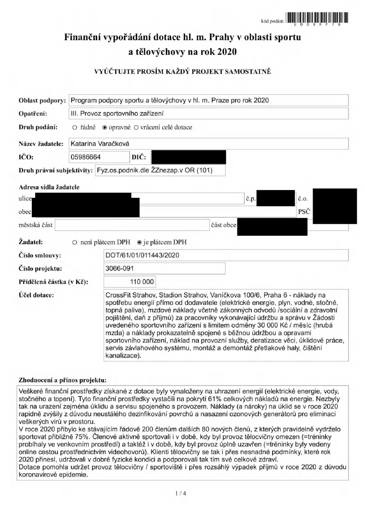 Finanční vypořádání dotace hl. m. Prahy v oblasti sportu a tělovýchovy na rok 2020. Kód podání: ED098F76. Oblast podpory: Program podpory sportu a tělovýchovy v hl. m. Praze pro rok 2020. Opatření: III. Provoz sportovního zařízení. Druh podání: opravné. Žadatel: Katarína Varačková, IČO: 05986664, druh právní subjektivity: Fyz.os.podnik.dle ŽZnezap.v OR (101). Číslo smlouvy: DOT/61/01/011443/2020, číslo projektu: 3066-091, přidělená částka: 110 000 Kč. Účel dotace: CrossFit Strahov, Stadion Strahov, Vaníčkova 100/6, Praha 6 - náklady na spotřebu energií, mzdové náklady na údržbu a správu, provozní služby, deratizace, úklidové práce, servis závlahového systému, montáž a demontáž přetlakové haly, čištění kanalizace. Zhodnocení a přínos projektu: Dotace byla využita na úhradu energií (pokryla 61 % nákladů) a úklid/servis. V roce 2020 se zvýšily náklady na úklid kvůli dezinfekci a ozonovým generátorům. Počet členů vzrostl o 80 na cca 200, tréninky probíhaly i online během uzavření provozovny. Dotace pomohla udržet provoz tělocvičny během pandemie.
