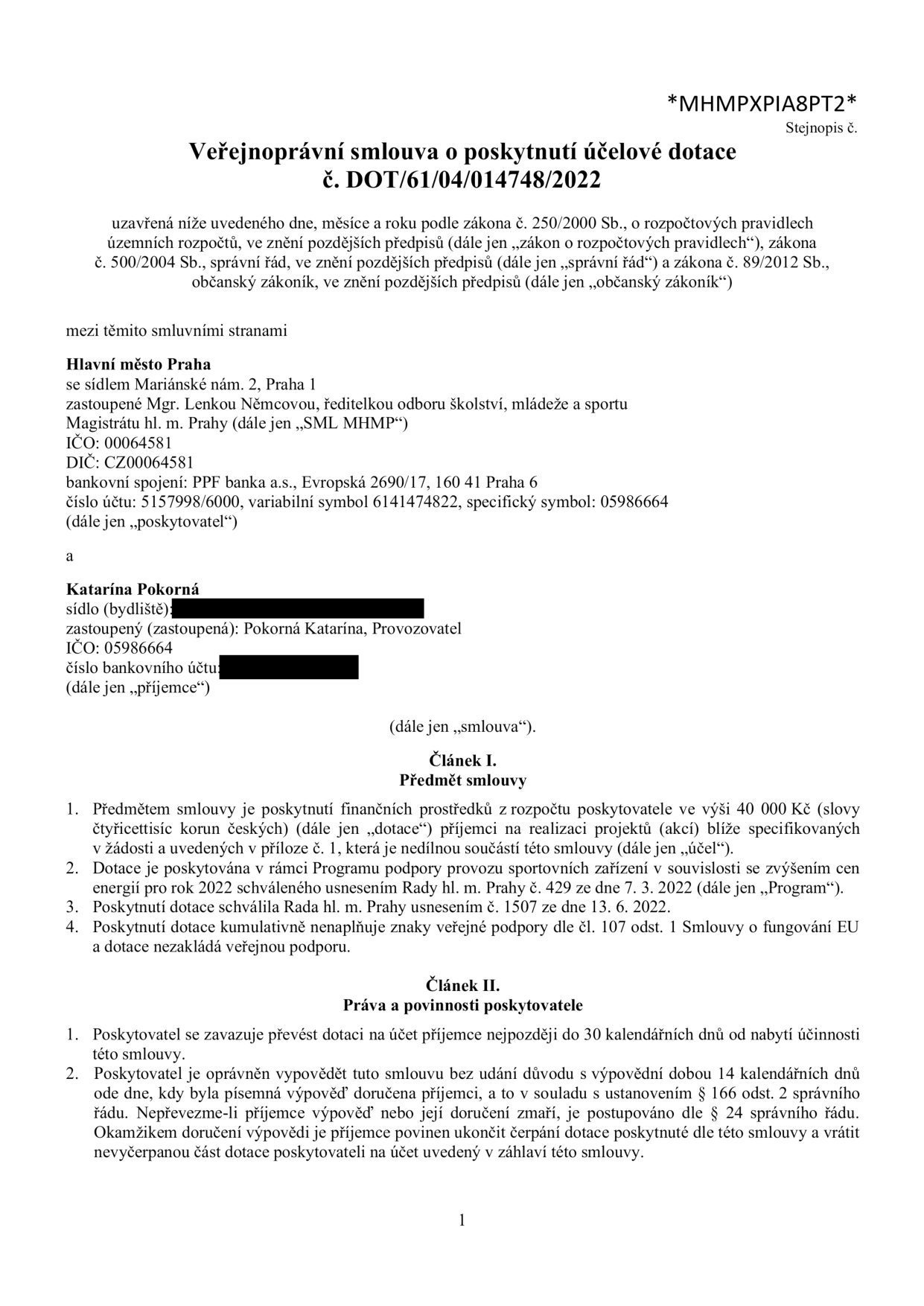 Veřejnoprávní smlouva o poskytnutí účelové dotace č. DOT/61/04/014748/2022. Poskytovatel: Hlavní město Praha, Mariánské nám. 2, Praha 1, zastoupené Mgr. Lenkou Němcovou. Příjemce: Katarína Pokorná. Předmět smlouvy: poskytnutí dotace ve výši 40 000 Kč na realizaci projektů v rámci Programu podpory provozu sportovních zařízení v souvislosti se zvýšením cen energií pro rok 2022. Dotace schválena Radou hl. m. Prahy usnesením č. 1507 ze dne 13. 6. 2022.