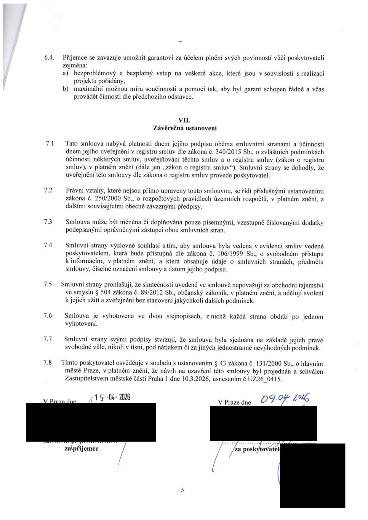 Závěrečná ustanovení smlouvy (články 6.4 až 7.8). Bod 6.4: Povinnosti příjemce vůči garantovi (vstup na akce, součinnost). Článek VII: 7.1 Platnost a účinnost smlouvy dle zákona č. 340/2015 Sb. 7.2 Právní vztahy dle zákona č. 250/2000 Sb. 7.3 Změny smlouvy pouze písemně. 7.4 Evidence smluv dle zákona č. 106/1999 Sb. 7.5 Obchodní tajemství dle zákona č. 89/2012 Sb. 7.6 Vyhotovení ve dvou stejnopisech. 7.7 Smlouva sjednána svobodně. 7.8 Schválení Zastupitelstvem městské části Praha 1 dne 10.3.2026, usnesením č.UZ26_0415. Podpisy: V Praze dne 15.04.2026 (za příjemce) a V Praze dne 09.04.2026 (za poskytovatele).