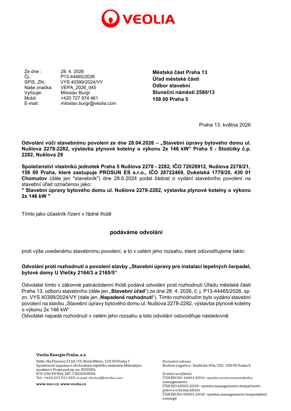 Odvolání společnosti Veolia Energie Praha, a.s. proti stavebnímu povolení vydanému Úřadem městské části Praha 13 (odbor stavební) dne 28. 4. 2026 pod č. j. P13-44465/2026, sp. zn. VYS 40399/2024/VY. Předmětem stavby jsou 'Stavební úpravy bytového domu ul. Nušlova 2278-2282, výstavba plynové kotelny o výkonu 2x 146 kW'. Odvolatel: Společenství vlastníků jednotek Praha 5 Nušlova 2278 - 2282, zastoupené společností PROSUN ES s.r.o. Dokument obsahuje kontaktní údaje Veolia Energie Praha, a.s. (Na Florenci 2116/15, Praha 1, IČO: 036 69 564, DIČ: CZ03669564, tel: +420 221 511 925, e-mail: obchod@veolia.com).