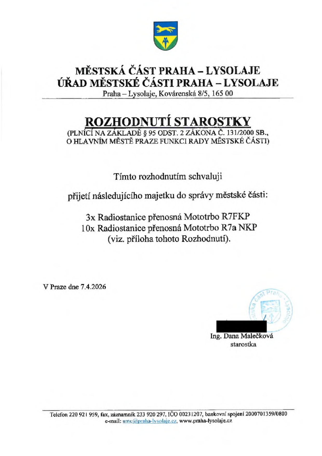 Rozhodnutí starostky Městské části Praha – Lysolaje ze dne 7. 4. 2026 o přijetí majetku do správy městské části. Předmětem je 3x radiostanice přenosná Mototrbo R7FKP a 10x radiostanice přenosná Mototrbo R7a NKP. Dokument podepsala Ing. Dana Malečková, starostka. Kontakt: telefon 220 921 959, záznamník 233 920 297, IČO 00231207, bankovní spojení 2000701359/0800, e-mail: umc@praha-lysolaje.cz, web: www.praha-lysolaje.cz.