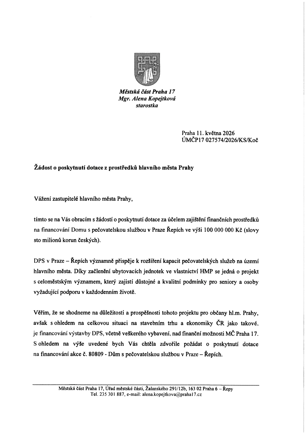 Žádost o poskytnutí dotace z prostředků hlavního města Prahy. Odesílatel: Městská část Praha 17, Mgr. Alena Kopejtková, starostka. Datum: 11. května 2026. Číslo jednací: ÚMČP17 027574/2026/KS/Koč. Předmět: Žádost o dotaci ve výši 100 000 000 Kč na financování projektu 'Dům s pečovatelskou službou v Praze Řepích' (akce č. 80809). Důvodem je rozšíření kapacit pečovatelských služeb a zajištění důstojných podmínek pro seniory. Kontakt: Úřad městské části, Žalanského 291/12b, 163 02 Praha 6 – Řepy, tel. 235 301 887, e-mail: alena.kopejtkova@praha17.cz.
