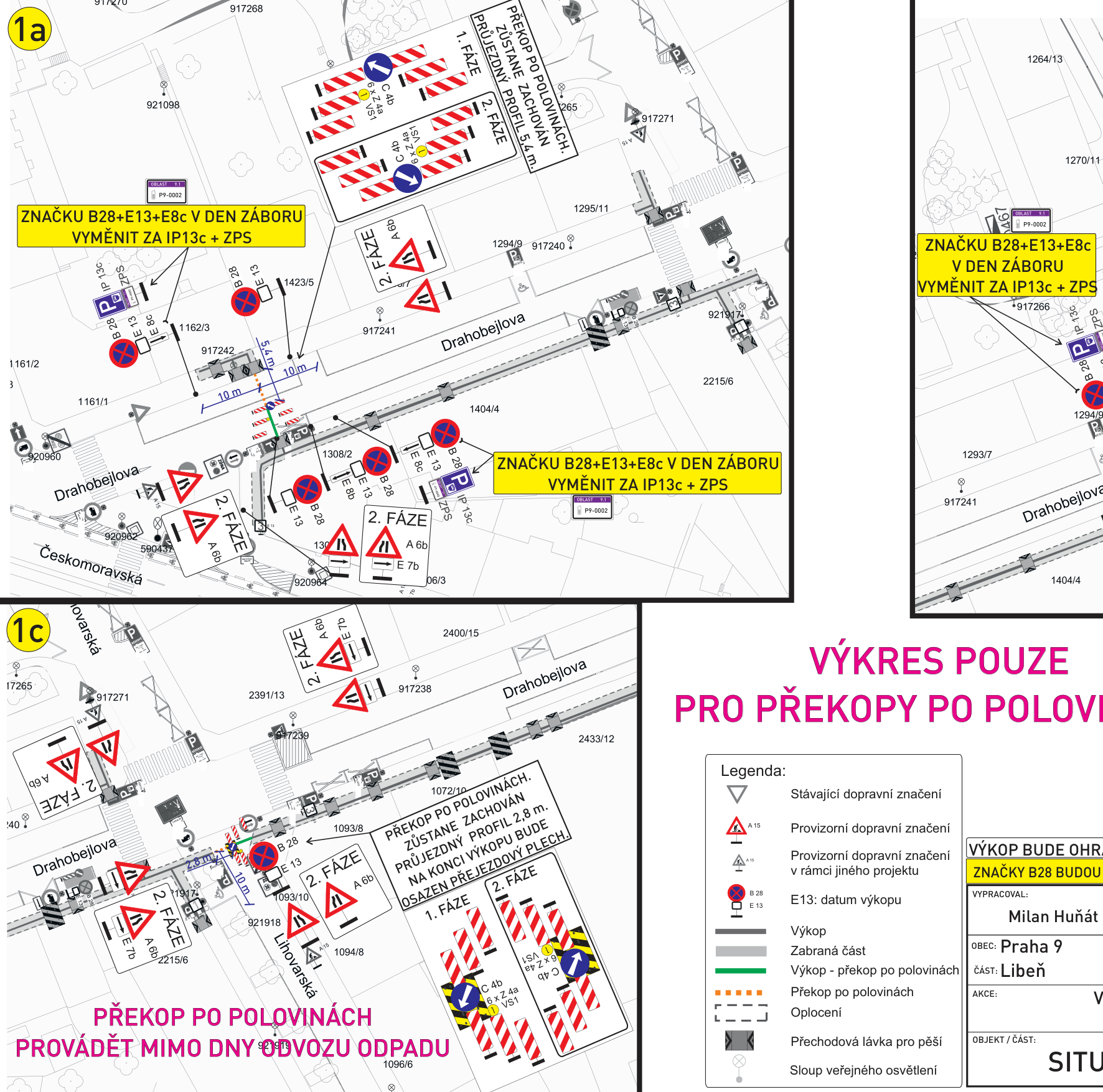 Situační plán dopravního značení pro provádění výkopových prací (překopy po polovinách) v ulicích Drahobejlova a Českomoravská, Praha 9 - Libeň. Dokument obsahuje schémata dopravního značení pro 1. a 2. fázi prací, včetně instrukcí pro výměnu značek (B28+E13+E8c za IP13c + ZPS). Uvedeny jsou technické parametry (průjezdný profil 5,4 m, resp. 2,8 m, osazení přejezdových plechů). Legenda obsahuje značky: A15 (provizorní), B28+E13 (zákaz zastavení s datem), výkop, zábranou část, oplocení a přechodovou lávku. Zpracovatel: Milan Huňát, lokalita: Praha 9, Libeň. Upozornění: 'PŘEKOP PO POLOVINÁCH PROVÁDĚT MIMO DNY ODVOZU ODPADU'.