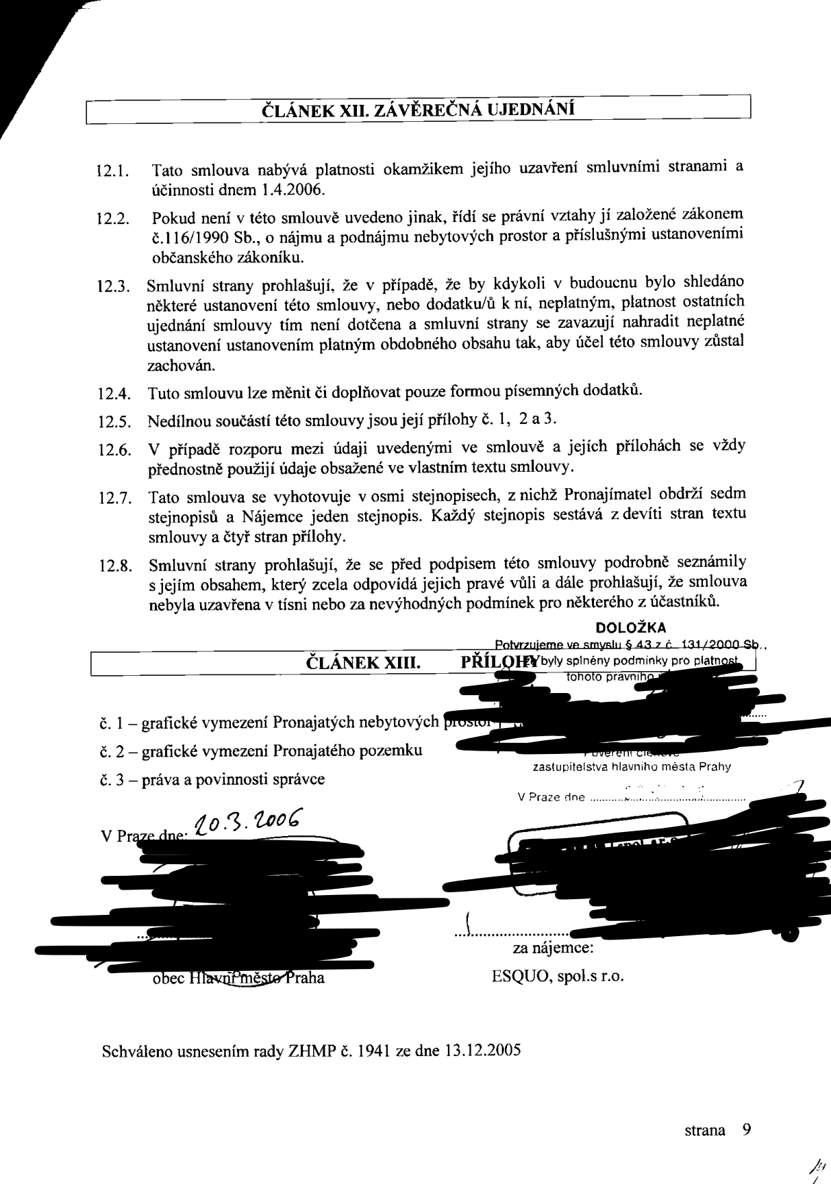 Závěrečná ustanovení smlouvy (Článek XII a XIII). Obsahuje body 12.1 až 12.8 týkající se platnosti smlouvy, změn, příloh a prohlášení stran. Datum uzavření smlouvy: 20.3.2006. Smluvní strany: Hlavní město Praha a ESQUO, spol. s r.o. Seznam příloh: č. 1 - grafické vymezení pronajatých nebytových prostor, č. 2 - grafické vymezení pronajatého pozemku, č. 3 - práva a povinnosti správce. Dokument byl schválen usnesením rady ZHMP č. 1941 ze dne 13.12.2005.