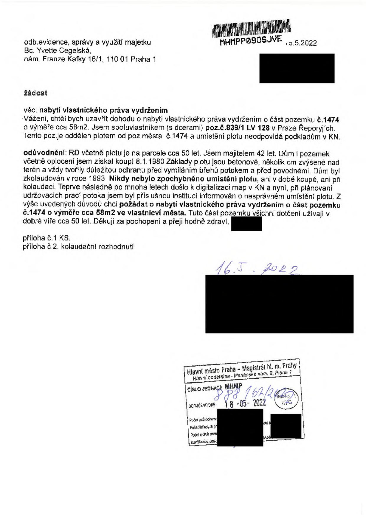 Žádost o nabytí vlastnického práva vydržením adresovaná odboru evidence, správy a využití majetku (Bc. Yvette Cegelská, nám. Franze Kafky 16/1, 110 01 Praha 1). Žadatel žádá o nabytí části pozemku č. 1474 o výměře cca 58 m2 v Praze-Řeporyjích, který je oddělen plotem od jeho pozemku č. 839/1. Žadatel uvádí, že dům a pozemek včetně plotu vlastní 42 let (koupě 8. 1. 1980), plot byl postaven před cca 50 lety a nikdy nebyl zpochybněn až do digitalizace map v katastru nemovitostí. Dokument obsahuje datum 10. 5. 2022, ručně dopsané datum 16. 5. 2022 a razítko podatelny Magistrátu hl. m. Prahy s číslem jednacím MHMP 888162/2022 ze dne 18. 05. 2022.