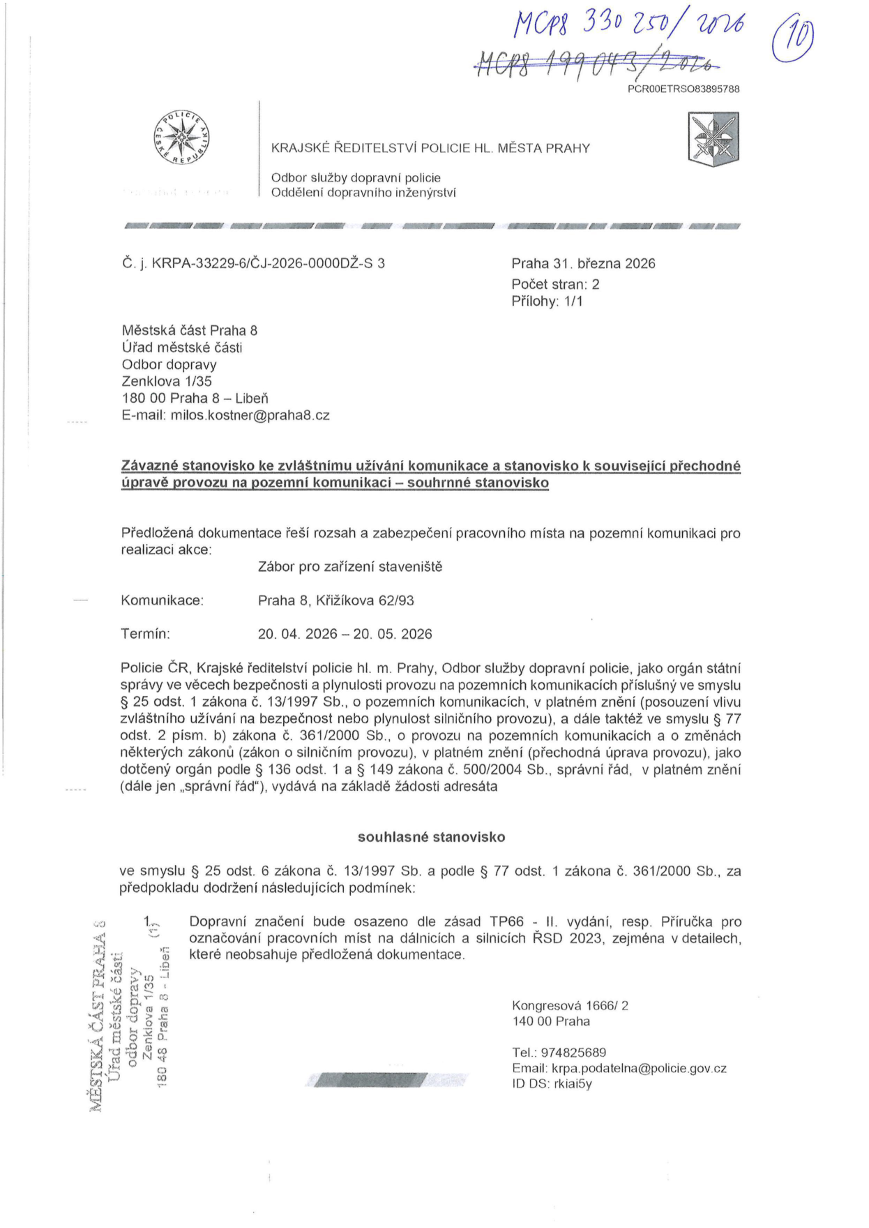 Závazné stanovisko Krajského ředitelství policie hl. m. Prahy (č. j. KRPA-33229-6/ČJ-2026-0000DŽ-S 3) ze dne 31. března 2026 k zvláštnímu užívání komunikace na adrese Praha 8, Křižíkova 62/93. Účel: zábor pro zařízení staveniště. Termín: 20. 04. 2026 – 20. 05. 2026. Stanovisko je souhlasné za podmínky, že dopravní značení bude osazeno dle zásad TP66 - II. vydání, resp. Příručky pro označování pracovních míst na dálnicích a silnicích ŘSD 2023. Adresát: Městská část Praha 8, Úřad městské části, odbor dopravy, Zenklova 1/35, 180 00 Praha 8 - Libeň. Kontakt na policii: Kongresová 1666/2, 140 00 Praha, tel.: 974825689, e-mail: krpa.podatelna@policie.gov.cz, ID DS: rkiai5y.