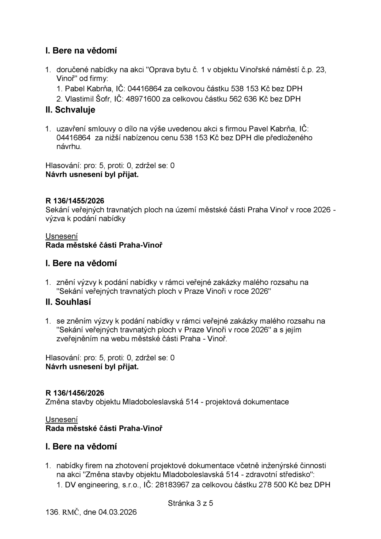Výpis z usnesení Rady městské části Praha-Vinoř ze dne 04.03.2026 (strana 3 z 5). Obsahuje tři body: 1) Rozhodnutí o opravě bytu č. 1 v objektu Vinořské náměstí č.p. 23: přijata nabídka firmy Pabel Kabrňa (IČ: 04416864) za 538 153 Kč bez DPH (druhá nabídka Vlastimil Šofr 562 636 Kč bez DPH). 2) Usnesení R 136/1455/2026: schválení výzvy k podání nabídek na 'Sekání veřejných travnatých ploch v Praze Vinoři v roce 2026'. 3) Usnesení R 136/1456/2026: informace o nabídkách na projektovou dokumentaci pro 'Změna stavby objektu Mladoboleslavská 514 - zdravotní středisko', přijata nabídka DV engineering, s.r.o. (IČ: 28183967) za 278 500 Kč bez DPH.