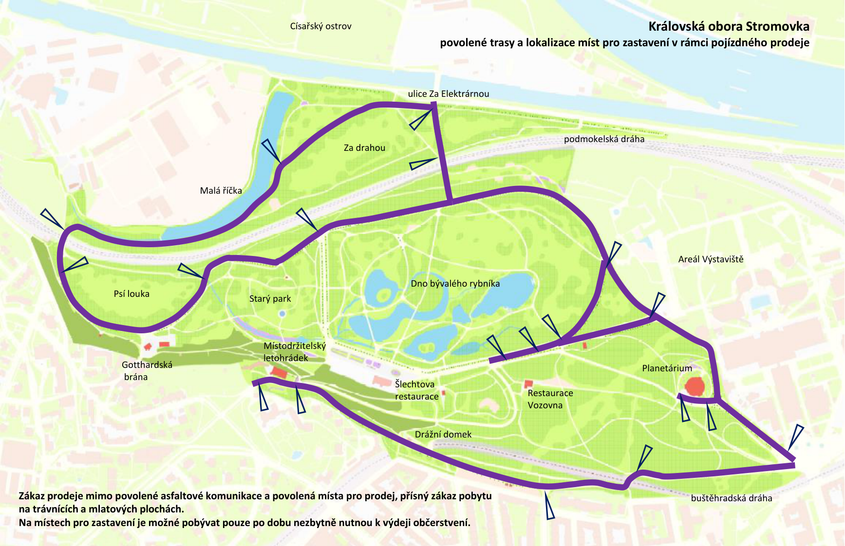 Mapa Královské obory Stromovka znázorňující povolené trasy a lokalizace míst pro zastavení v rámci pojízdného prodeje. Mapa obsahuje vyznačené trasy (fialové čáry) a konkrétní povolená místa pro zastavení (ikony trojúhelníků). V mapě jsou popsány lokality: Císařský ostrov, ulice Za Elektrárnou, Za drahou, podmokelská dráha, Malá říčka, Psí louka, Starý park, Gotthardská brána, Místodržitelský letohrádek, Dno bývalého rybníka, Šlechtova restaurace, Restaurace Vozovna, Planetárium, Drážní domek, Areál Výstaviště, buštěhradská dráha. Textové upozornění: 'Zákaz prodeje mimo povolené asfaltové komunikace a povolená místa pro prodej, přísný zákaz pobytu na trávnících a mlatových plochách. Na místech pro zastavení je možné pobývat pouze po dobu nezbytně nutnou k výdeji občerstvení.'