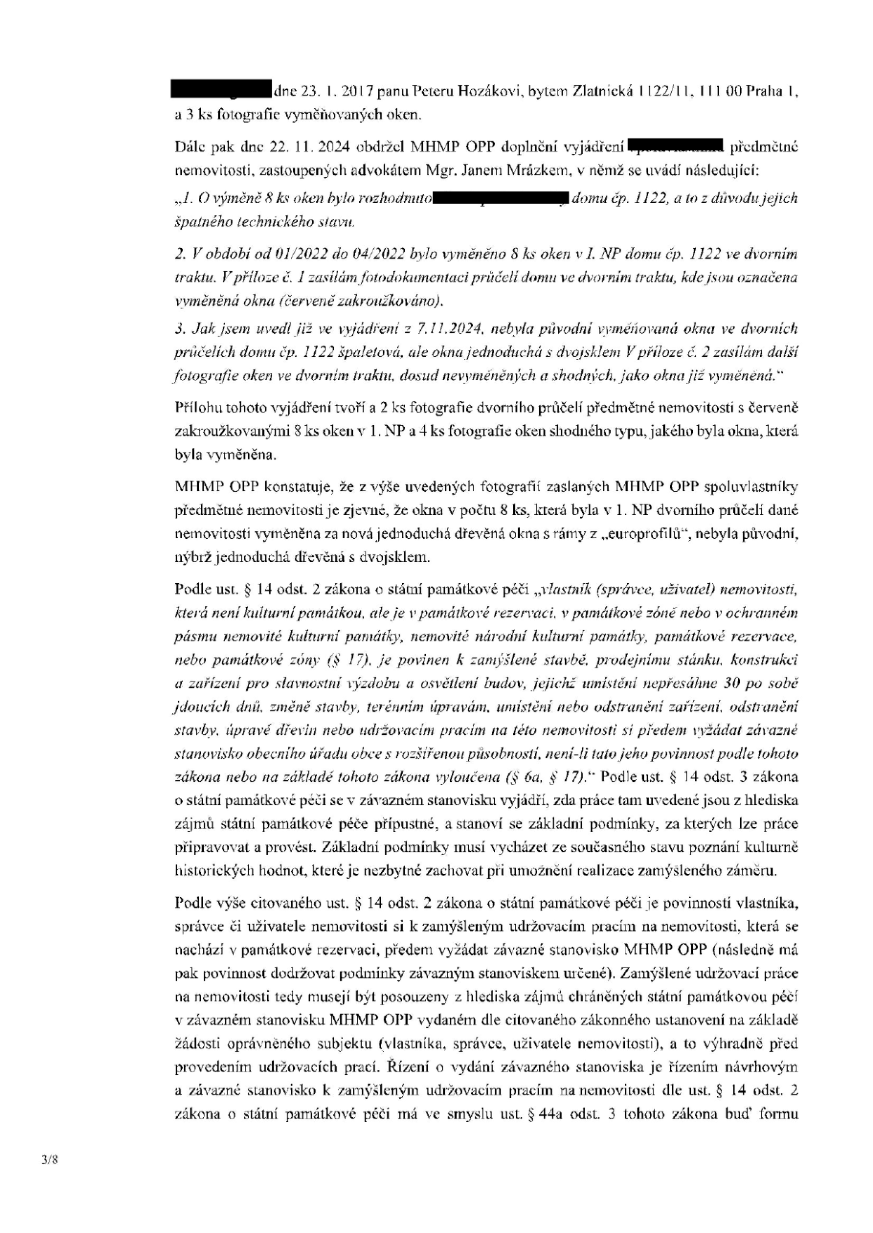 Úřední dokument MHMP OPP týkající se výměny oken v domě čp. 1122, Praha 1, Zlatnická 1122/11. Dokument obsahuje vyjádření k výměně 8 ks oken v 1. NP, která byla provedena v období 01/2022 až 04/2022. MHMP OPP konstatuje, že původní špaletová okna byla nahrazena novými dřevěnými okny s rámy typu 'europrofil' a dvojsklem, což je v rozporu s požadavky památkové péče. Dokument dále cituje § 14 odst. 2 zákona o státní památkové péči, který ukládá vlastníkům nemovitostí v památkových rezervacích povinnost vyžádat si závazné stanovisko před zahájením prací.