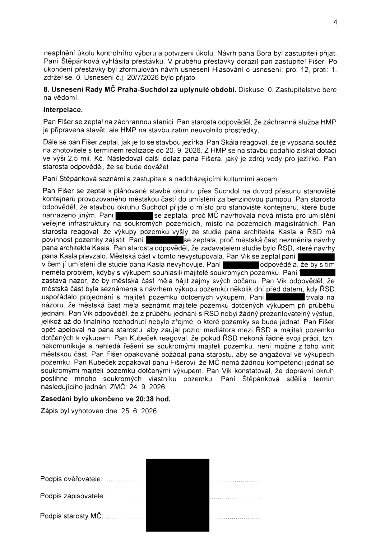 Zápis ze zasedání zastupitelstva MČ Praha-Suchdol (strana 4). Obsah: 1. Hlasování o usnesení (pro 12, proti 1, zdržel se 0). 2. Usnesení Rady MČ Praha-Suchdol za uplynulé období. 3. Interpelace: dotazy na záchrannou stanici (HMP neuvolnilo prostředky), stavbu jezírka (soutěž na zhotovitele, termín 20. 9. 2026, dotace 2,5 mil. Kč, zdroj vody), přesun stanoviště kontejneru kvůli stavbě okruhu přes Suchdol, výkupy pozemků pro stavbu okruhu (diskuse o roli MČ, architekta Kasly a ŘSD). Zasedání ukončeno ve 20:38 hod. Zápis vyhotoven dne 25. 6. 2026. Další jednání ZMČ: 24. 9. 2026.