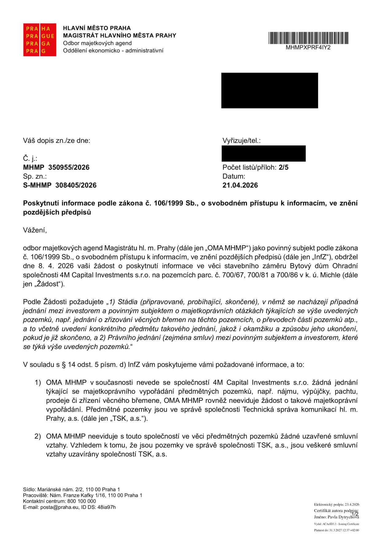 Úřední dokument Magistrátu hlavního města Prahy (MHMP), odbor majetkových agend, ze dne 21.04.2026. Předmět: Poskytnutí informace podle zákona č. 106/1999 Sb. o svobodném přístupu k informacím ve věci stavebního záměru 'Bytový dům Ohradní' společnosti 4M Capital Investments s.r.o. na pozemcích parc. č. 700/67, 700/81 a 700/86 v k.ú. Michle. MHMP uvádí, že nevede žádná jednání ani neeviduje žádosti o majetkoprávní vypořádání (nájem, prodej, věcná břemena) s touto společností k uvedeným pozemkům. Pozemky jsou ve správě společnosti Technická správa komunikací hl. m. Prahy, a.s. (TSK, a.s.), která uzavírá veškeré případné smluvní vztahy.