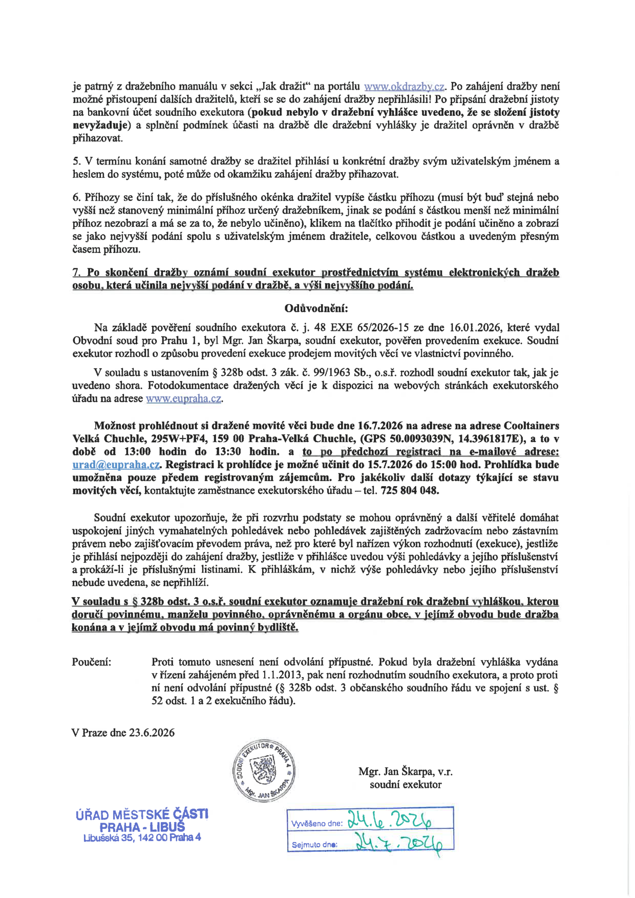 Oznámení o dražbě movitých věcí soudním exekutorem Mgr. Janem Škarpou. Dražba probíhá elektronicky na portálu www.okdrazby.cz. Prohlídka dražených věcí se koná 16.7.2026 od 13:00 do 13:30 na adrese Cooltainers, Velká Chuchle, 295W+PF4, 150 00 Praha-Velká Chuchle (GPS 50.0093039N, 14.3961817E). Nutná předchozí registrace na e-mailu urad@eupraha.cz do 15.7.2026 do 15:00. Exekuce vedena pod č. j. 48 EXE 65/2026-15 ze dne 16.1.2026. Dokument vyvěšen na úřední desce Úřadu městské části Praha-Libuš od 24.6.2026 do 24.7.2026.