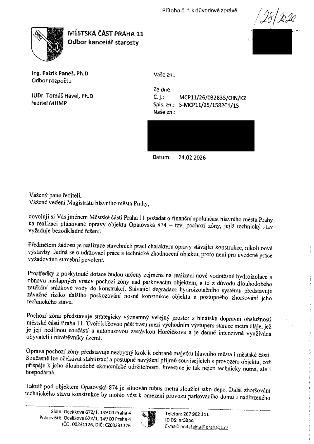 Úřední dopis Městské části Praha 11, Odbor kancelář starosty, ze dne 24.02.2026. Adresát: Ing. Patrik Paneš, Ph.D. (Odbor rozpočtu) a JUDr. Tomáš Havel, Ph.D. (ředitel MHMP). Předmět: Žádost o finanční spoluúčast hlavního města Prahy na opravu objektu Opatovská 874 (tzv. ochozí zóny). Důvodem je zatékání srážkové vody do konstrukce a nutnost hydroizolace. Lokalita je klíčovou pěší trasou mezi stanicí metra Háje a autobusovou zastávkou Horčičkova. Pod objektem se nachází tubus metra sloužící jako depo. Číslo jednací: MCP11/26/032835/OIN/KZ, spisová značka: S-MCP11/25/158201/15. Kontakt: Ocelíkova 672/1, 149 00 Praha 4, telefon: 267 902 111, e-mail: podatelna@praha11.cz.