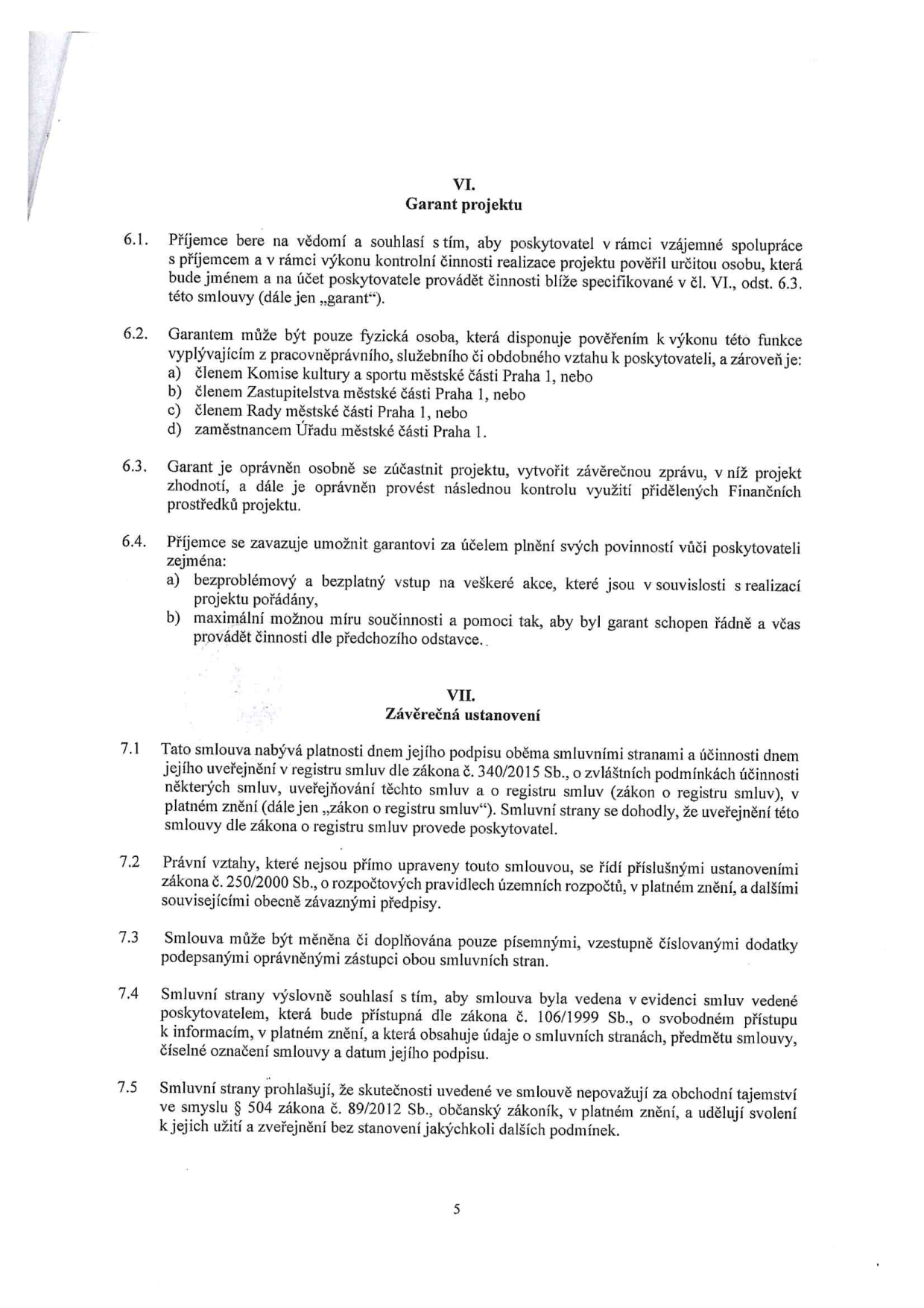 Text smlouvy, části VI. Garant projektu a VII. Závěrečná ustanovení. Článek VI. definuje roli garanta projektu, jeho kvalifikaci (člen komise, zastupitelstva, rady nebo zaměstnanec Městské části Praha 1) a jeho oprávnění a povinnosti. Článek VII. upravuje platnost smlouvy, její zveřejnění v registru smluv, právní rámec (zákon č. 250/2000 Sb., zákon č. 106/1999 Sb., zákon č. 89/2012 Sb.), způsob změn smlouvy a prohlášení o obchodním tajemství.