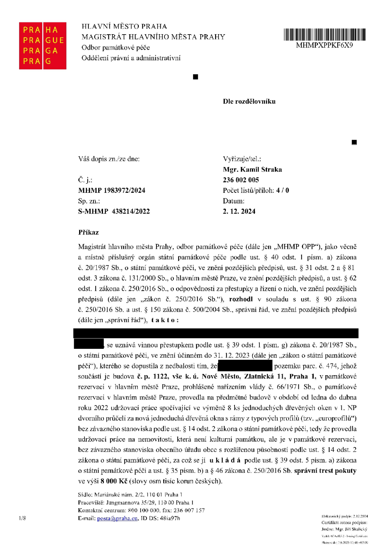 Příkaz Magistrátu hlavního města Prahy, odbor památkové péče (MHMP OPP), č. j. MHMP 1983972/2024, sp. zn. S-MHMP 438214/2022 ze dne 2. 12. 2024. Předmětem je uznání viny za přestupek podle ust. § 39 odst. 1 písm. g) zákona č. 20/1987 Sb., o státní památkové péči. Přestupek spočíval ve výměně 8 ks dřevěných oken v 1. NP dvorního průčelí budovy č. p. 1122, k. ú. Nové Město, Zlatnická 11, Praha 1, za nová okna s typovými profily bez závazného stanoviska. Za tento přestupek byla uložena pokuta ve výši 8 000 Kč. Vyřizuje: Mgr. Kamil Straka, tel. 236 002 005.
