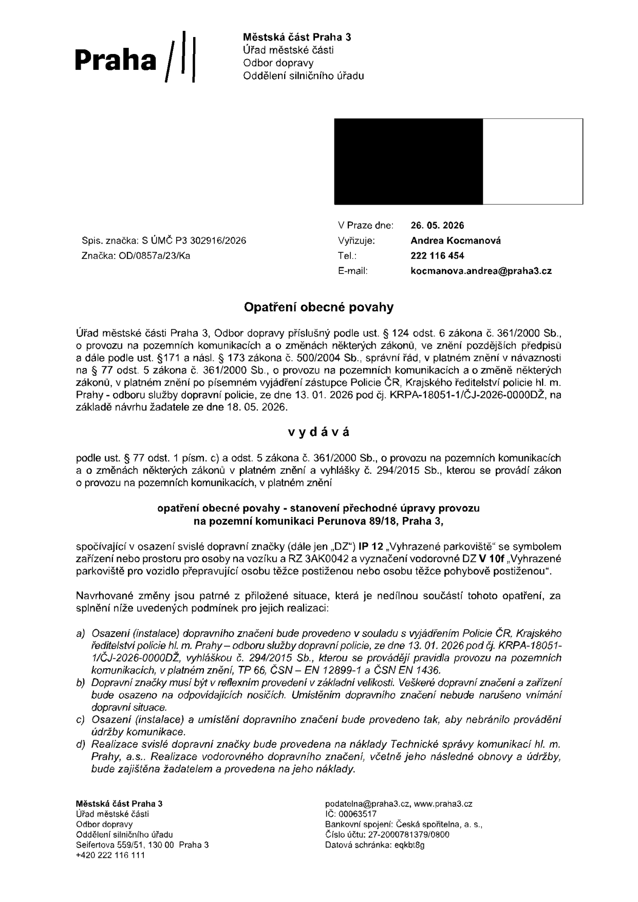 Opatření obecné povahy vydané Městskou částí Praha 3, Odborem dopravy, dne 26. 05. 2026. Předmětem je stanovení přechodné úpravy provozu na pozemní komunikaci Perunova 89/18, Praha 3, spočívající v osazení svislé dopravní značky IP 12 'Vyhrazené parkoviště' se symbolem pro vozidlo přepravující osobu těžce postiženou nebo osobu těžce pohybově postiženou (RZ 3AK0042). Dokument obsahuje podmínky realizace, odkazuje na vyjádření Policie ČR (č.j. KRPA-18051-1/ČJ-2026-0000DŽ) a stanovuje odpovědnost za náklady na realizaci a údržbu.