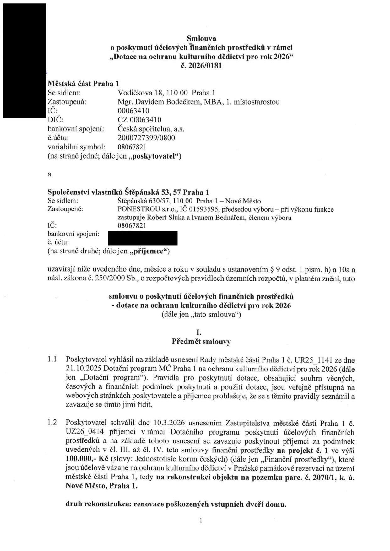 Smlouva o poskytnutí účelových finančních prostředků v rámci „Dotace na ochranu kulturního dědictví pro rok 2026“, č. 2026/0181. Poskytovatel: Městská část Praha 1, Vodičkova 18, 110 00 Praha 1, zastoupená Mgr. Davidem Bodečkem, MBA, 1. místostarostou, IČ: 00063410. Příjemce: Společenství vlastníků Štěpánská 53, 57 Praha 1, se sídlem Štěpánská 630/57, 110 00 Praha 1, zastoupené PONESTROU s.r.o. (IČ 01593595), předsedou výboru, zastupují Robert Sluka a Ivanem Bednářem, členem výboru, IČ: 08067821. Předmět smlouvy: Poskytnutí dotace ve výši 100.000,- Kč na rekonstrukci objektu na pozemku parc. č. 2070/1, k. ú. Nové Město, Praha 1. Druh rekonstrukce: renovace poškozených vstupních dveří domu. Smlouva vychází z usnesení Rady MČ Praha 1 č. UR25_1141 ze dne 21.10.2025 a usnesení Zastupitelstva MČ Praha 1 č. UZ26_0414 ze dne 10.3.2026.