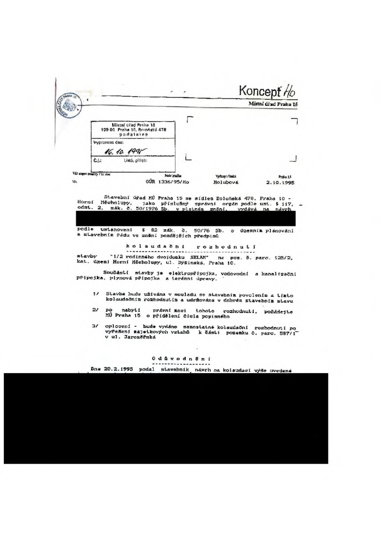 Koncept kolaudačního rozhodnutí Městského úřadu Praha 15 ze dne 2. 10. 1995 (č.j. OÚR 1335/95/Ho). Předmětem je kolaudace stavby rodinného dvojdomku 'SELAN' na pozemku parc. č. 125/2 v k.ú. Horní Měcholupy, ul. Dyšinská, Praha 10. Součástí stavby jsou přípojky (elektro, vodovod, kanalizace, plyn) a terénní úpravy. Rozhodnutí obsahuje podmínky: 1) užívání v souladu se stavebním povolením a udržování v dobrém stavu, 2) po nabytí právní moci požádat o přidělení čísla popisného, 3) samostatné kolaudační rozhodnutí pro oplocení bude vydáno po vyřešení majetkových vztahů k části pozemku parc. č. 587/1 v ul. Jarošovská. Dokument byl vypraven 16. 10. 1995.