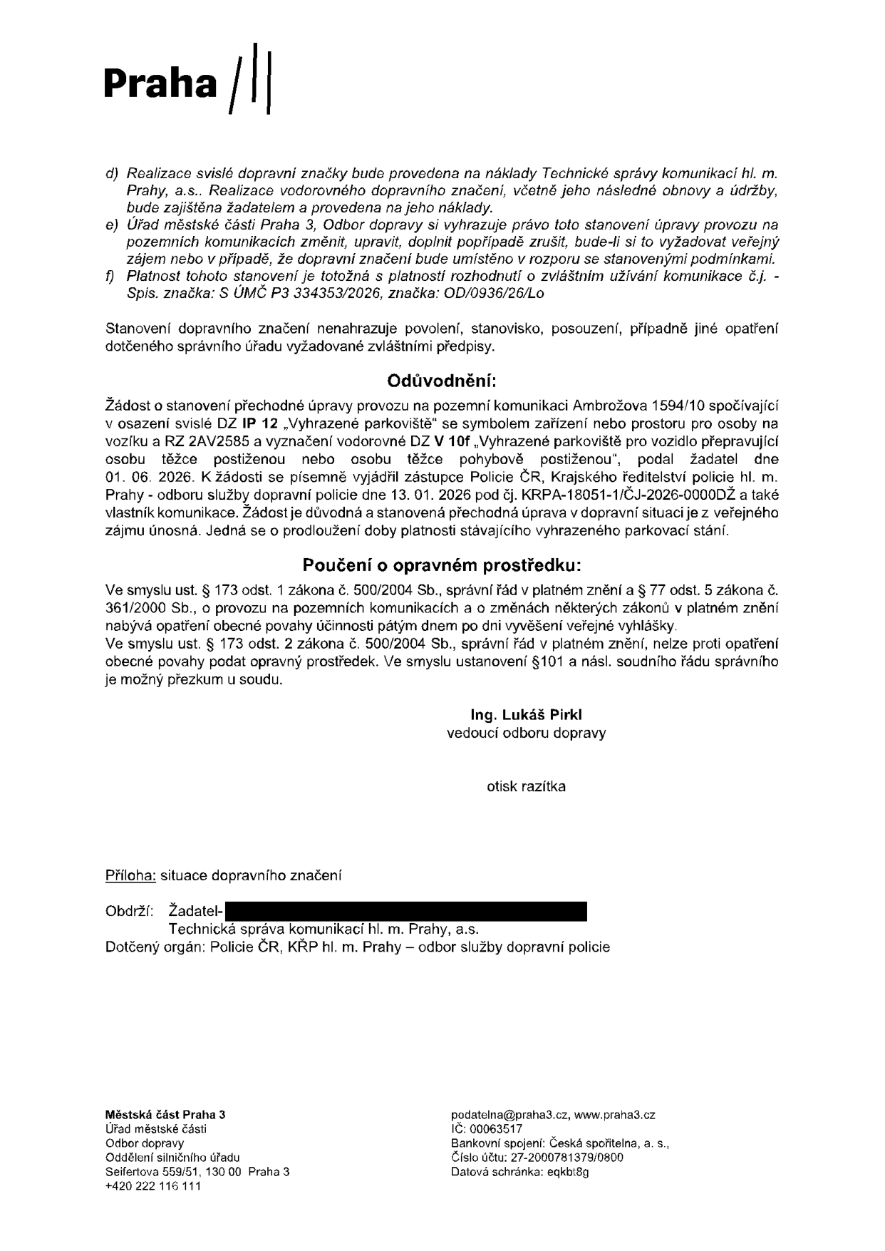 Úřední rozhodnutí Městské části Praha 3, Odbor dopravy, týkající se prodloužení platnosti vyhrazeného parkovacího stání pro osobu těžce postiženou na adrese Ambrožova 1594/10. Svislé dopravní značení IP 12 'Vyhrazené parkoviště' se symbolem pro vozidlo přepravující osobu těžce postiženou nebo těžce pohybově postiženou, registrační značka vozidla 2AV2585. Rozhodnutí bylo vydáno na základě žádosti podané 01. 06. 2026 a vyjádření Policie ČR ze dne 13. 01. 2026 (č.j. KRPA-18051-1/ČJ-2026-0000DŽ). Podepsán Ing. Lukáš Pirkl, vedoucí odboru dopravy. Dokument obsahuje poučení o opravném prostředku dle zákona č. 500/2004 Sb. a č. 361/2000 Sb.