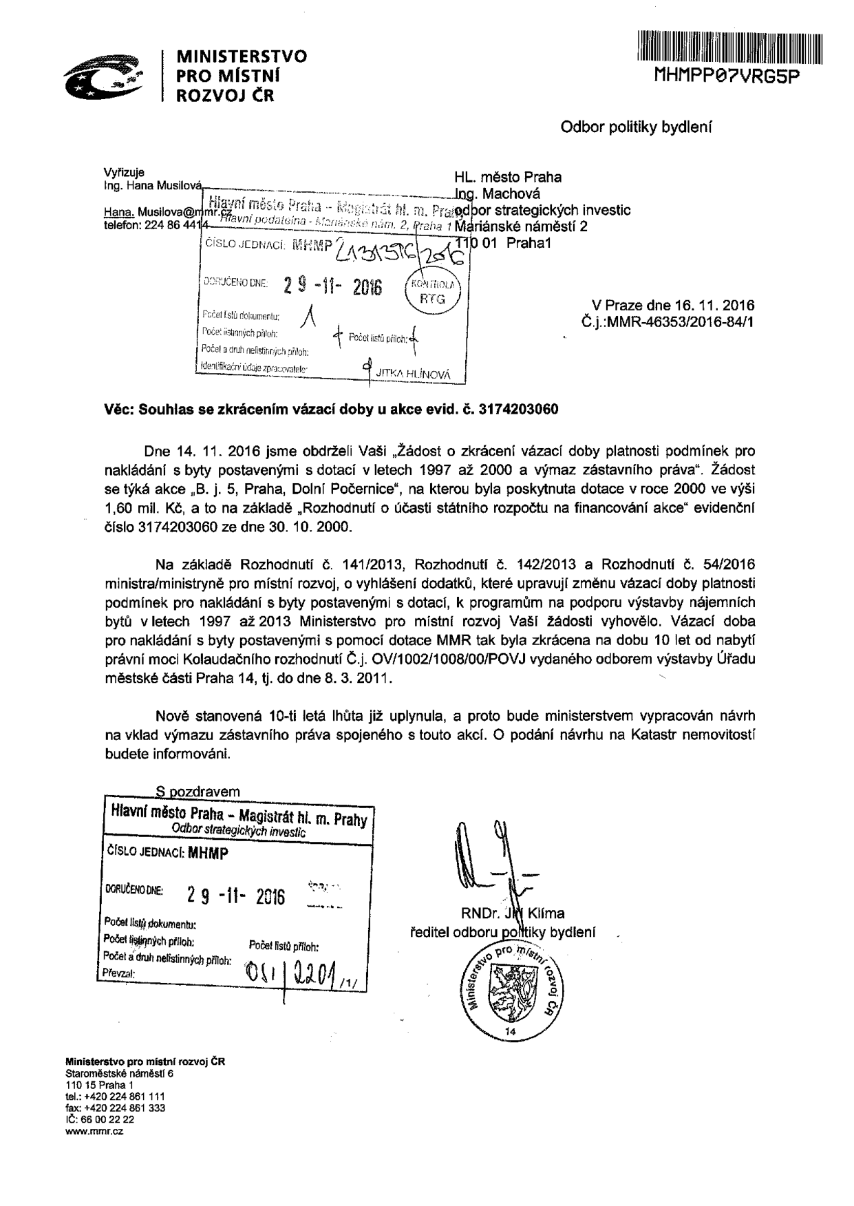 Úřední oznámení Ministerstva pro místní rozvoj ČR ze dne 16. 11. 2016 (č.j. MMR-46353/2016-84/1) adresované Hlavnímu městu Praze. Předmět: Souhlas se zkrácením vázací doby u akce evid. č. 3174203060 (bytová výstavba v Praze, Dolních Počernicích). Ministerstvo potvrzuje, že vázací doba byla zkrácena na 10 let od nabytí právní moci kolaudačního rozhodnutí (do 8. 3. 2011). Vzhledem k uplynutí této lhůty bude vypracován návrh na výmaz zástavního práva v katastru nemovitostí. Dokument podepsal RNDr. Jiří Klíma, ředitel odboru politiky bydlení.