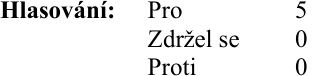 Výsledek hlasování: Pro 5, Zdržel se 0, Proti 0.