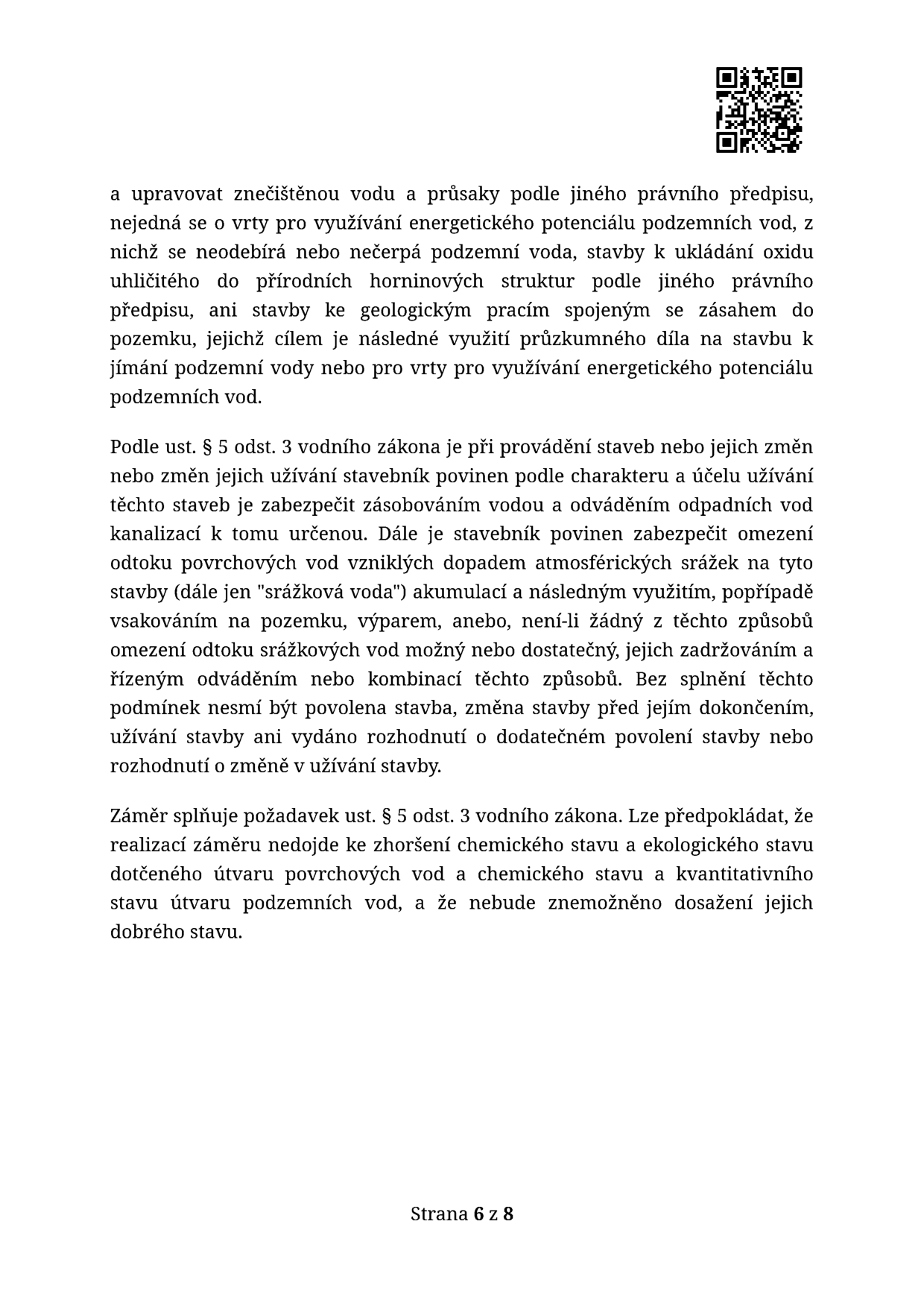 Textový úryvek z úředního dokumentu (strana 6 z 8) týkající se vodního zákona. Obsah: 1. Vymezení výjimek pro vrty a stavby pro ukládání CO2. 2. Citace § 5 odst. 3 vodního zákona, který ukládá stavebníkovi povinnost zajistit zásobování vodou, odvádění odpadních vod a nakládání se srážkovými vodami (akumulace, vsakování, odpařování nebo řízené odvádění). 3. Konstatování, že záměr splňuje požadavky zákona a nedojde ke zhoršení chemického ani ekologického stavu povrchových a podzemních vod.