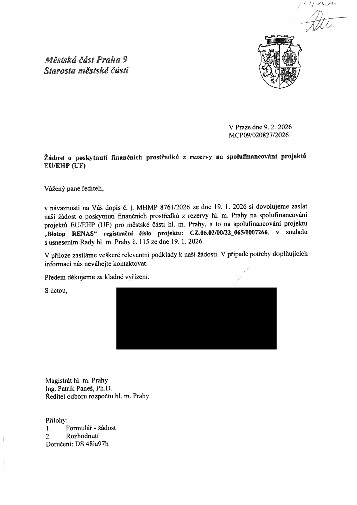 Úřední dopis Městské části Praha 9 ze dne 9. 2. 2026 (č. j. MCP09/020827/2026) adresovaný Magistrátu hl. m. Prahy, Ing. Patriku Panešovi, Ph.D. Předmětem je žádost o poskytnutí finančních prostředků z rezervy na spolufinancování projektu „Biotop RENAS“ (registrační číslo projektu: CZ.06.02/00/22_065/0007266) v souladu s usnesením Rady hl. m. Prahy č. 115 ze dne 19. 1. 2026. Přílohy: 1. Formulář - žádost, 2. Rozhodnutí. Doručení: DS 48ia97h.