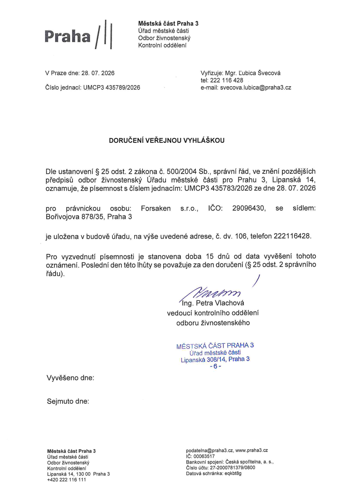 Doručení veřejnou vyhláškou od Městské části Praha 3, Odbor živnostenský, Kontrolní oddělení. Dokument č. j. UMCP3 435789/2026 ze dne 28. 07. 2026. Písemnost č. j. UMCP3 435783/2026 je uložena pro právnickou osobu Forsaken s.r.o., IČO: 29096430, se sídlem Bořivojova 878/35, Praha 3. Písemnost je uložena v budově úřadu na adrese Lipanská 14, Praha 3, č. dv. 106, telefon 222116428. Lhůta pro vyzvednutí je 15 dnů od data vyvěšení. Podepsala Ing. Petra Vlachová, vedoucí kontrolního oddělení.
