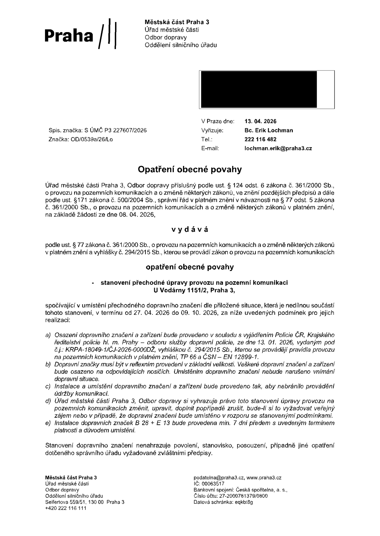 Opatření obecné povahy vydané Městskou částí Praha 3, Odborem dopravy, dne 13. 04. 2026. Spisová značka: S ÚMČ P3 227607/2026, značka: OD/0539a/26/Lo. Předmětem je stanovení přechodné úpravy provozu na pozemní komunikaci U Vodárny 1151/2, Praha 3, v termínu od 27. 04. 2026 do 09. 10. 2026. Vyřizuje: Bc. Erik Lochman, tel.: 222 116 482, e-mail: lochman.erik@praha3.cz. Dokument obsahuje podmínky pro realizaci dopravního značení, včetně odkazu na vyjádření Policie ČR č.j.: KRPA-18049-1/ČJ-2026-0000DŽ ze dne 13. 01. 2026.