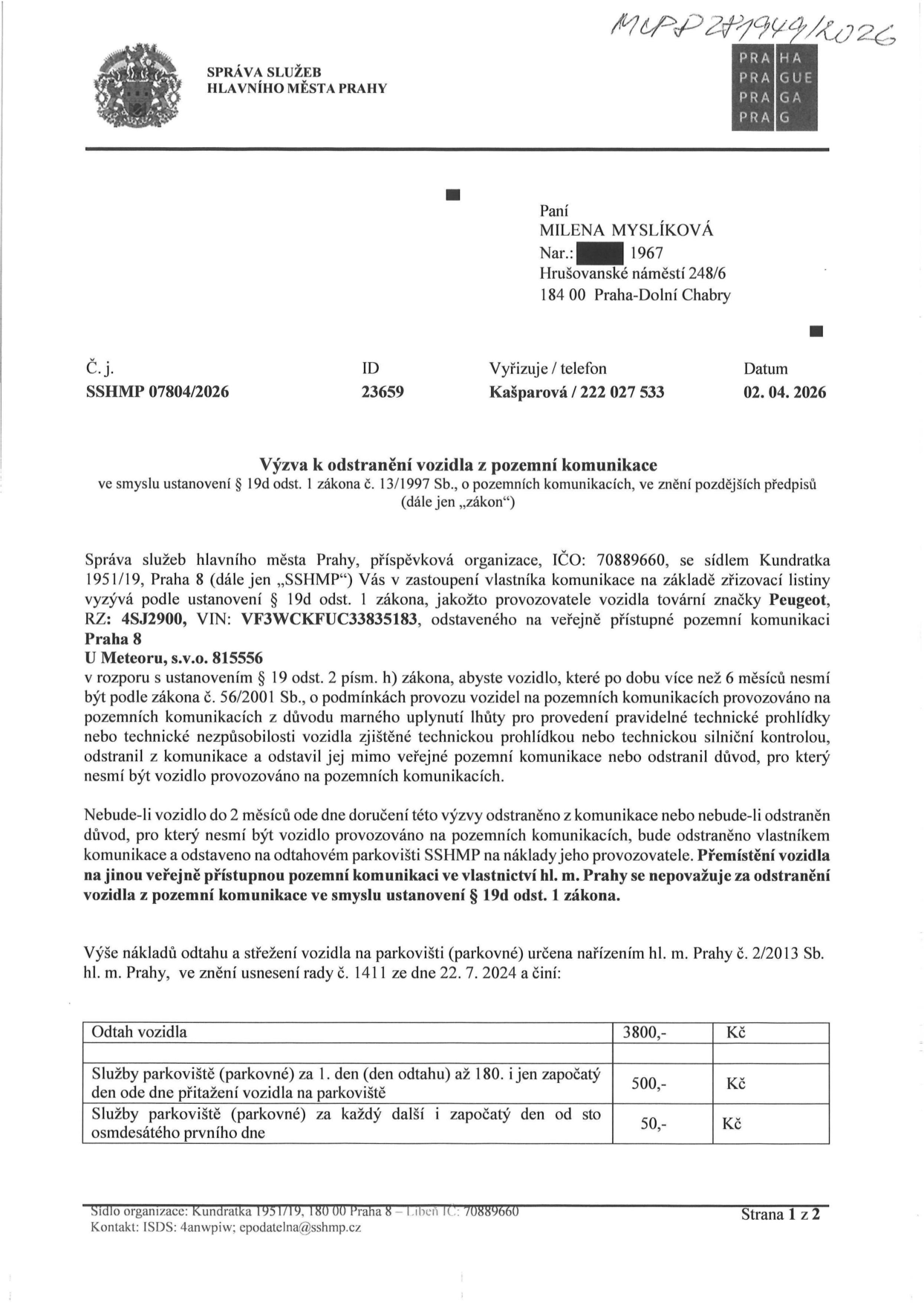 Úřední výzva k odstranění vozidla z pozemní komunikace. Adresát: Milena Myslíková, Hrušovanské náměstí 248/6, 184 00 Praha-Dolní Chabry. Vydavatel: Správa služeb hlavního města Prahy (SSHMP), Kundratka 191/19, Praha 8. Číslo jednací: SSHMP 07804/2026, ID: 23659, datum: 02. 04. 2026. Předmět: Výzva k odstranění vozidla Peugeot, RZ: 4SJ2900, VIN: VF3WCKFUC33835183, odstaveného v Praze 8, U Meteoru, s.v.o. 815556. Důvod: Vozidlo je déle než 6 měsíců nezpůsobilé k provozu (propadlá technická prohlídka). Lhůta pro odstranění: 2 měsíce od doručení výzvy. Ceník nákladů: Odtah vozidla 3800 Kč, parkovné (1.-180. den) 500 Kč/den, parkovné (od 181. dne) 50 Kč/den.