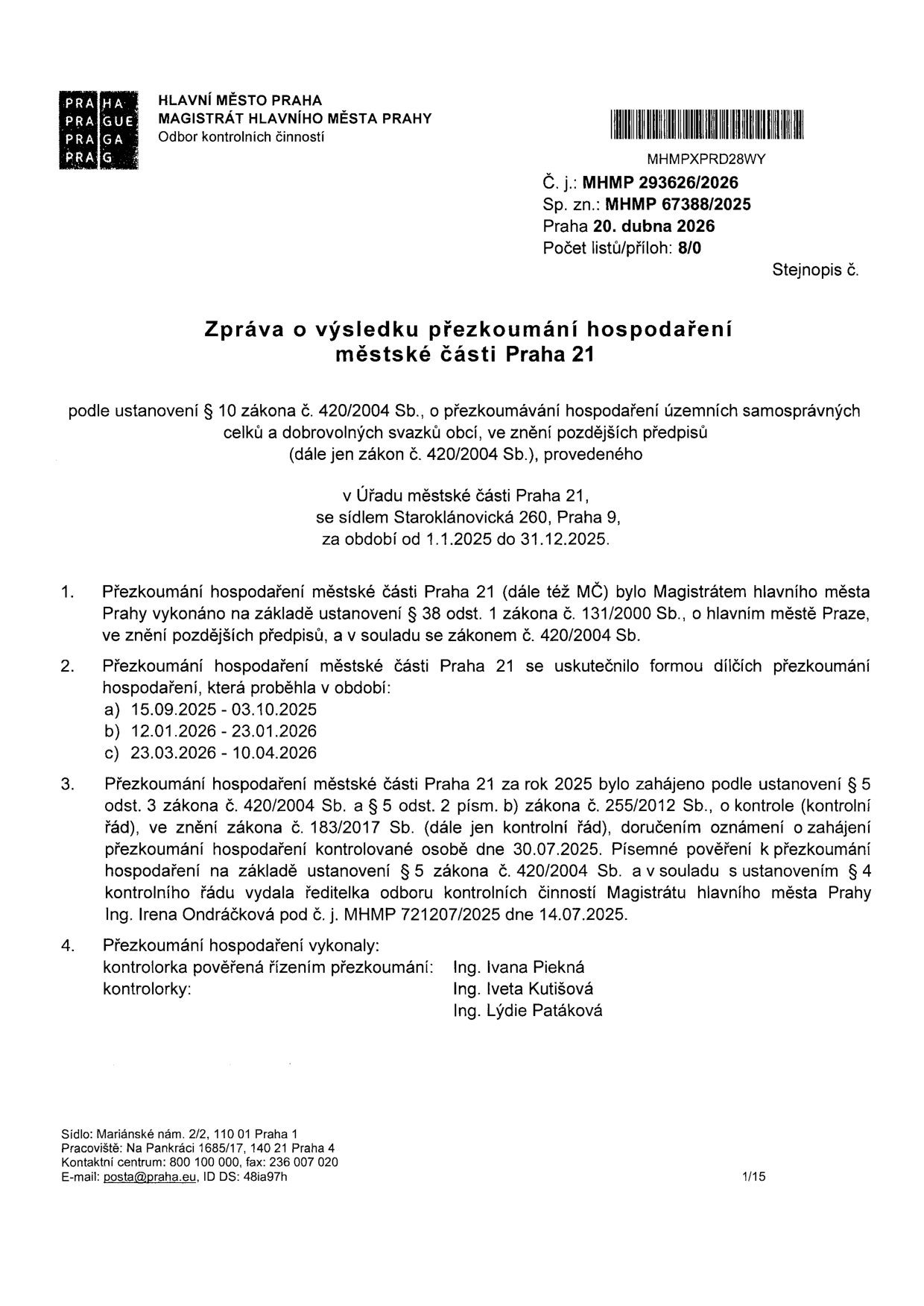 Zpráva o výsledku přezkoumání hospodaření městské části Praha 21 za období od 1.1.2025 do 31.12.2025. Dokument vydal Magistrát hlavního města Prahy, Odbor kontrolních činností, dne 20. dubna 2026. Číslo jednací: MHMP 293626/2026, spisová značka: MHMP 67388/2025. Přezkoumání proběhlo v dílčích částech: 15.09.2025–03.10.2025, 12.01.2026–23.01.2026 a 23.03.2026–10.04.2026. Zahájeno bylo 30.07.2025 na základě pověření č. j. MHMP 721207/2025 ze dne 14.07.2025. Kontrolu provedly: Ing. Ivana Piekná (vedoucí), Ing. Iveta Kutišová a Ing. Lýdie Patáková.