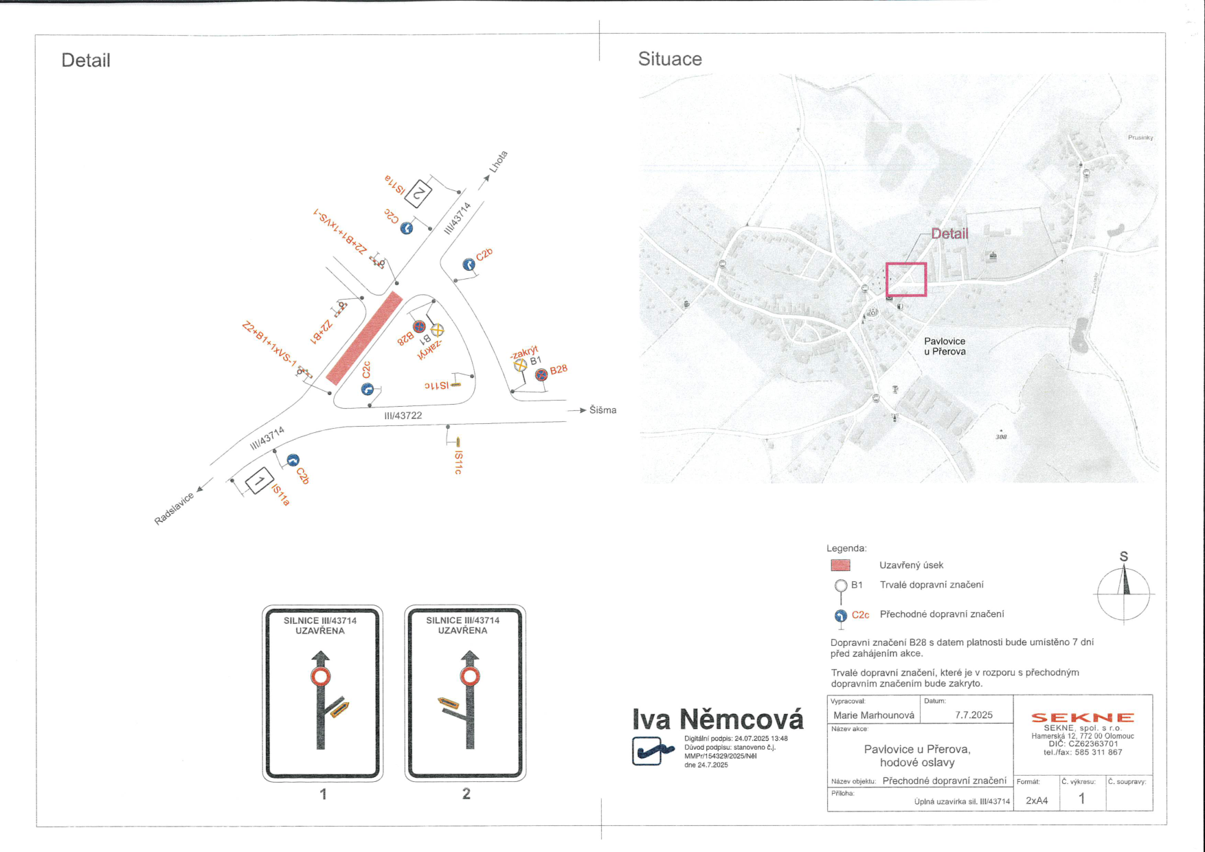Projekt dočasného dopravního značení pro akci 'hodové oslavy' v obci Pavlovice u Přerova. Dokument obsahuje situační nákres uzavírky silnice III/43714 a přilehlých komunikací (III/43722, směr Lhota, Šišma, Radslavice). Legenda: červeně vyznačen uzavřený úsek, B1 trvalé dopravní značení, C2c přechodné dopravní značení. Upozornění: Dopravní značení B28 s datem platnosti bude umístěno 7 dní před zahájením akce. Trvalé dopravní značení, které je v rozporu s přechodným, bude zakryto. Informace o dokumentu: Vypracoval Marie Marhounová, datum 7.7.2025, název akce: Pavlovice u Přerova, hodové oslavy, název objektu: Přechodné dopravní značení, Úplná uzavírka sil. III/43714. Zhotovitel: SEKNE, spol. s r.o., Hamerská 12, 772 00 Olomouc, tel./fax: 585 311 867. Digitální podpis: Iva Němcová, 24.07.2025 13:48.