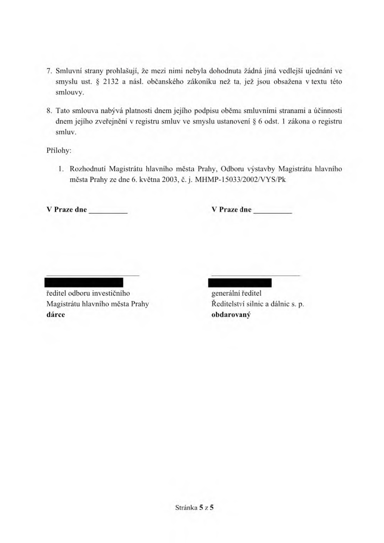 Závěrečná část smlouvy (strana 5 z 5). Obsahuje body 7 a 8: prohlášení o neexistenci vedlejších ujednání a ustanovení o nabytí platnosti a účinnosti smlouvy (zveřejnění v registru smluv). Příloha č. 1: Rozhodnutí Magistrátu hlavního města Prahy, Odboru výstavby, ze dne 6. května 2003, č. j. MHMP-15033/2002/VYS/Pk. Dokument je připraven k podpisu dárce (ředitel odboru investičního Magistrátu hlavního města Prahy) a obdarovaného (generální ředitel Ředitelství silnic a dálnic s. p.).