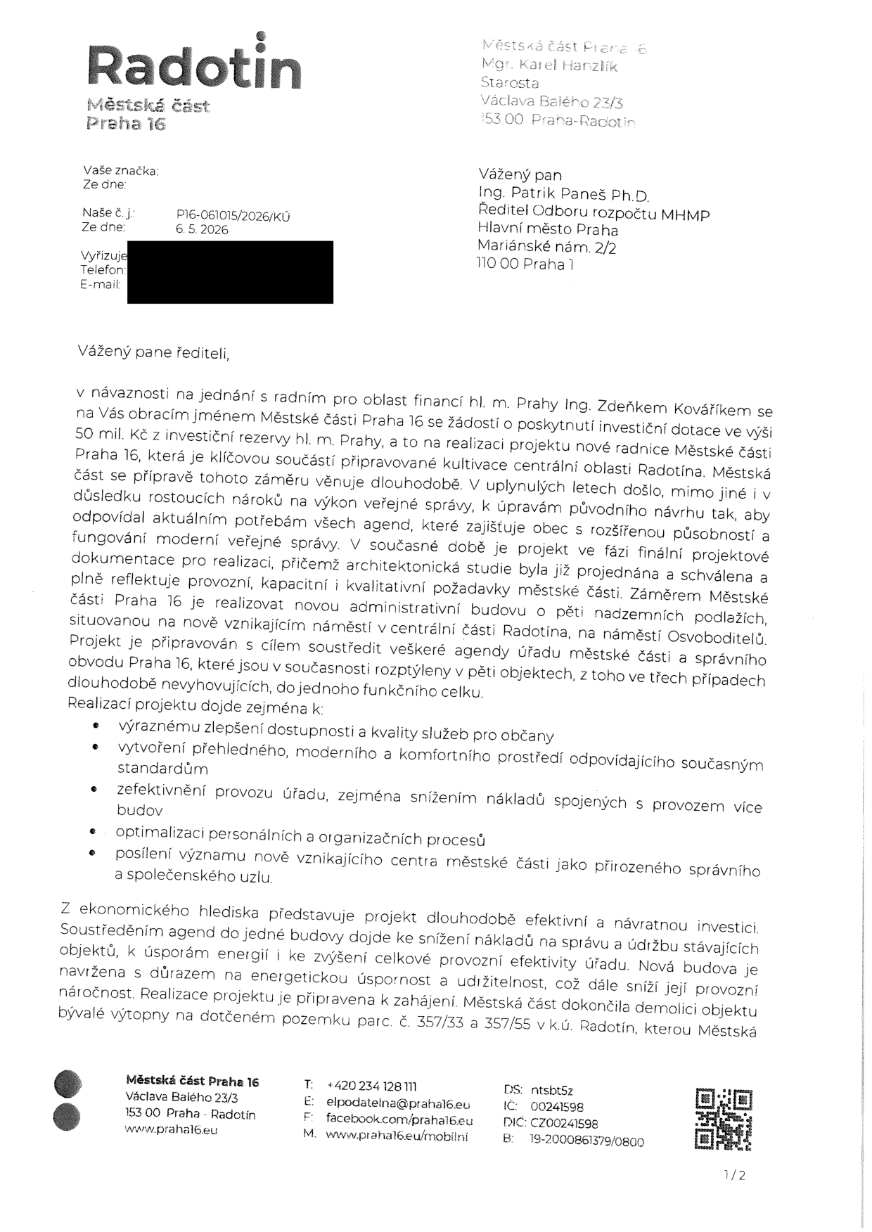 Oficiální dopis Městské části Praha 16 (Radotín) adresovaný Ing. Patriku Panešovi, Ph.D. (MHMP), ze dne 6. 5. 2026. Předmětem je žádost o poskytnutí investiční dotace ve výši 50 mil. Kč na realizaci nové administrativní budovy (radnice) na náměstí Osvoboditelů v Radotíně. Cílem projektu je soustředění agend úřadu z pěti objektů do jednoho, zvýšení efektivity, energetická úspornost a zlepšení služeb občanům. Městská část již dokončila demolici bývalé výtopny na pozemcích parc. č. 357/33 a 357/55 v k.ú. Radotín.