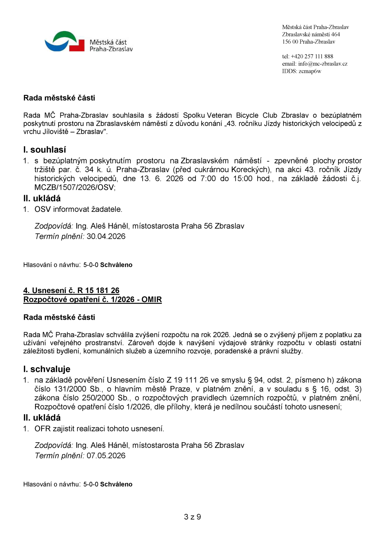 Dokument Městské části Praha-Zbraslav obsahující dvě usnesení Rady MČ: 1. Souhlas s bezúplatným poskytnutím prostoru na Zbraslavském náměstí (před cukrárnou Koreckých) pro konání '43. ročníku Jízdy historických velocipedů' dne 13. 6. 2026 od 7:00 do 15:00 hod. Zodpovídá Ing. Aleš Háněl, termín 30. 4. 2026. 2. Usnesení č. R 15 181 26 o rozpočtovém opatření č. 1/2026 - OMIR, které schvaluje zvýšení rozpočtu na rok 2026 z důvodu vyššího příjmu z poplatků za užívání veřejného prostranství a navýšení výdajů v oblasti bydlení, komunálních služeb a právních služeb. Zodpovídá Ing. Aleš Háněl, termín 7. 5. 2026.