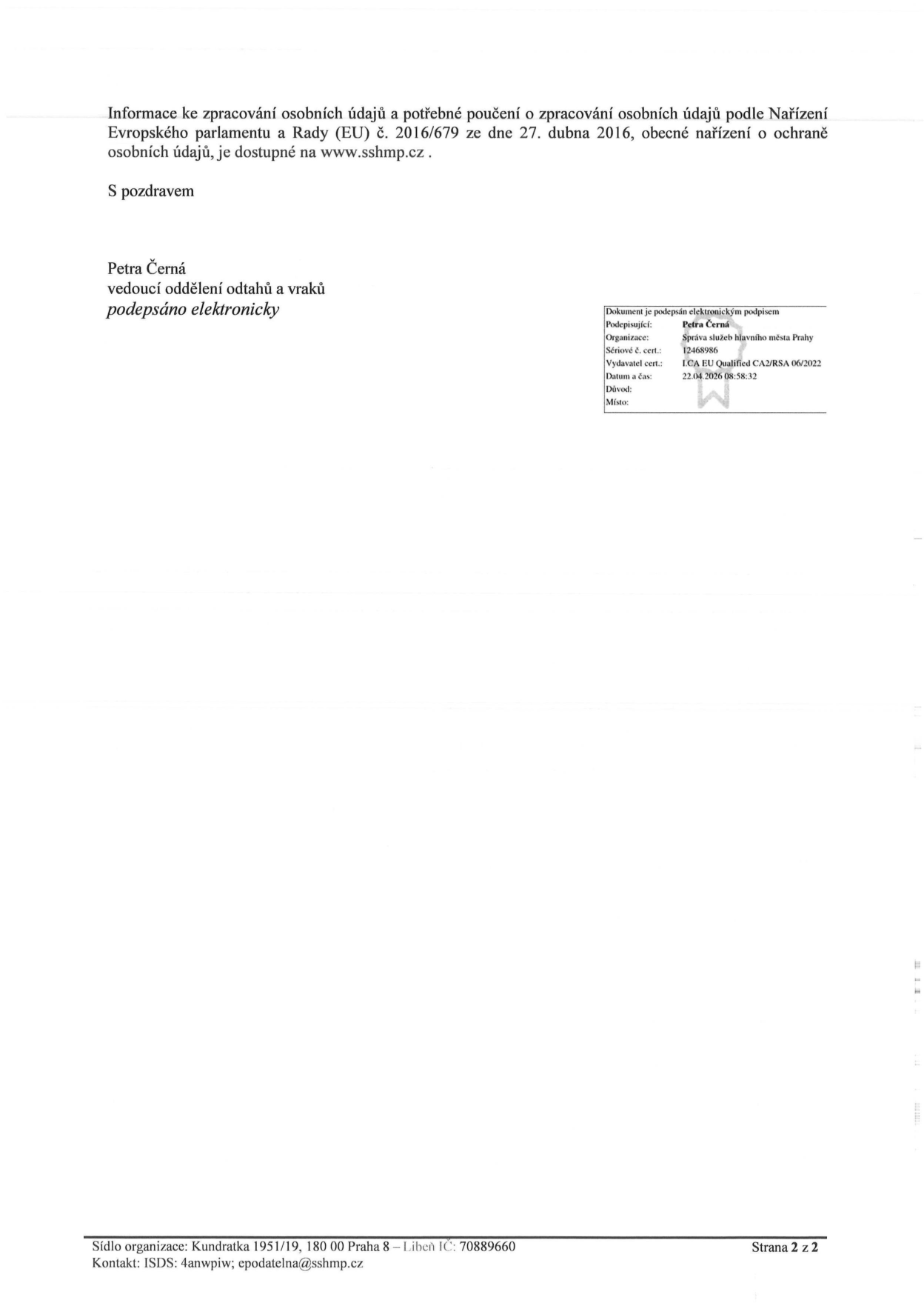 Informační text o zpracování osobních údajů podle Nařízení Evropského parlamentu a Rady (EU) č. 2016/679, odkaz na www.sshmp.cz. Dokument je podepsán elektronicky: Petra Černá, vedoucí oddělení odtahů a vraků, Správa služeb hlavního města Prahy, datum podpisu 22.04.2026 08:58:32. Sídlo organizace: Kundratka 1951/19, 180 00 Praha 8 – Libeň, IČ: 70889660, kontakt: ISDS: 4anwpiw, epodatelna@sshmp.cz.