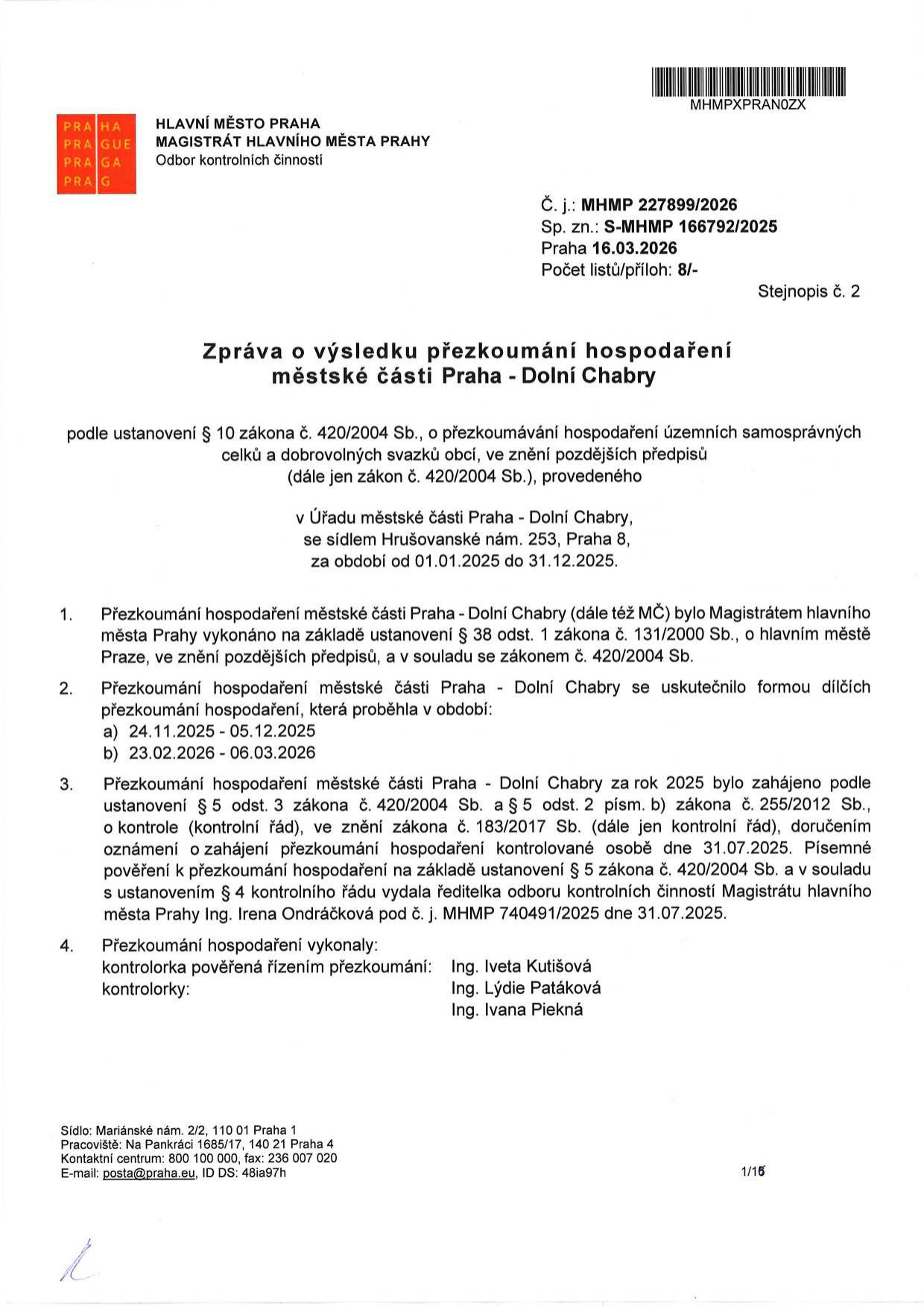 Zpráva o výsledku přezkoumání hospodaření městské části Praha - Dolní Chabry za období od 01.01.2025 do 31.12.2025. Vydal Magistrát hlavního města Prahy, Odbor kontrolních činností. Č. j.: MHMP 227899/2026, Sp. zn.: S-MHMP 167792/2025, datum 16.03.2026. Přezkoumání proběhlo v termínech 24.11.2025 - 05.12.2025 a 23.02.2026 - 06.03.2026. Kontrolu zahájila Ing. Irena Ondráčková dne 31.07.2025. Kontrolní tým: Ing. Iveta Kutišová (vedoucí), Ing. Lýdie Patáková, Ing. Ivana Piekná.