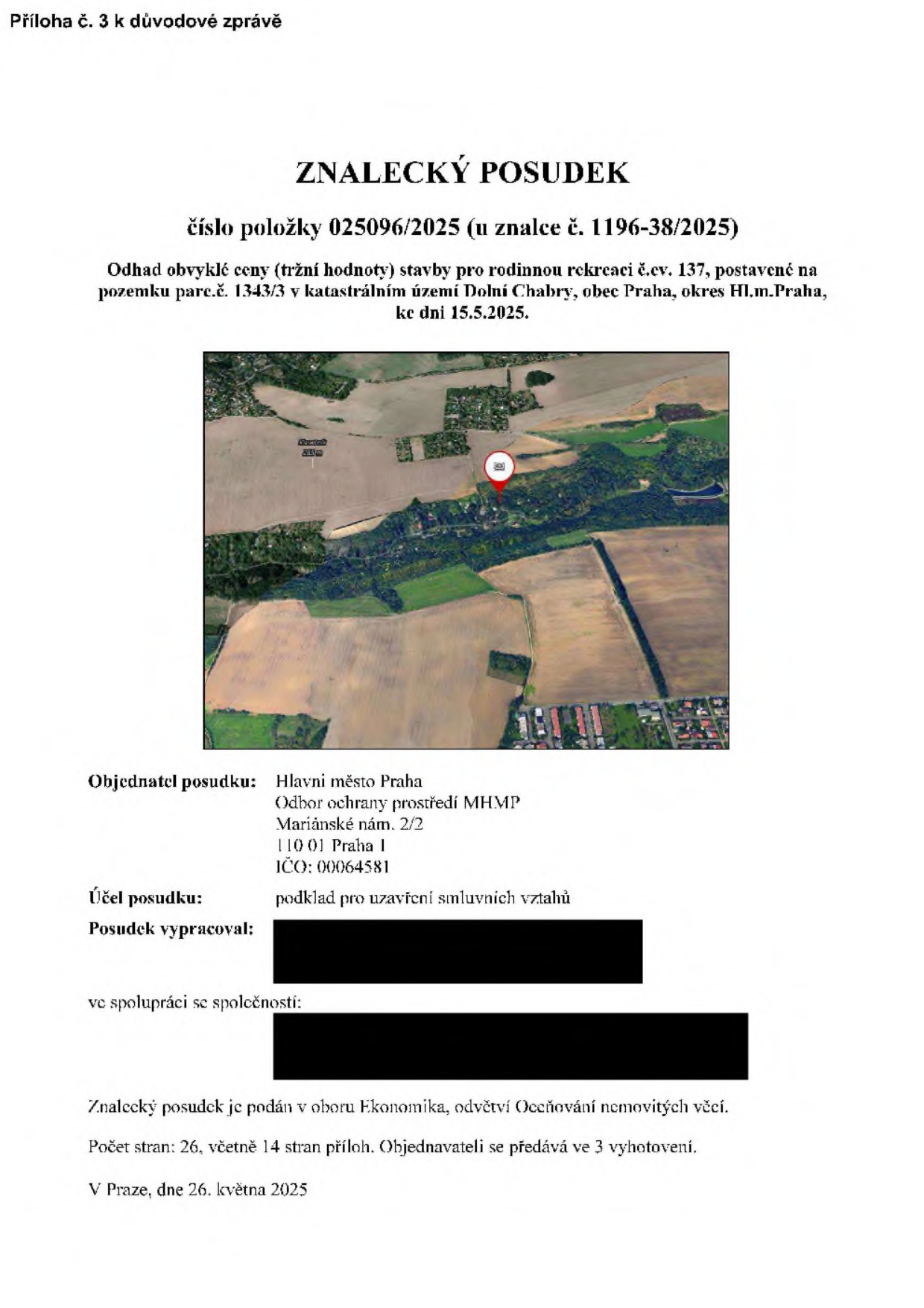 Znalecký posudek č. 025096/2025 (u znalce č. 1196-38/2025) ze dne 15.5.2025. Předmět: Odhad obvyklé ceny (tržní hodnoty) stavby pro rodinnou rekreaci č.ev. 137, postavené na pozemku parc.č. 1343/3 v katastrálním území Dolní Chabry, obec Praha, okres Hl.m. Praha. Objednatel: Hlavní město Praha, Odbor ochrany prostředí MHMP, Mariánské nám. 2/2, 110 01 Praha 1, IČO: 00064581. Účel posudku: podklad pro uzavření smluvních vztahů. Dokument obsahuje ortofotomapu lokality. Počet stran: 26, včetně 14 stran příloh. Vyhotoveno v Praze dne 26. května 2025.