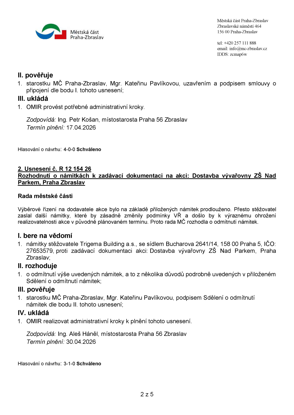 Výpis z usnesení Rady městské části Praha-Zbraslav. Část 1: Pověření starostky Mgr. Kateřiny Pavlíkové podpisem smlouvy o připojení, zodpovídá Ing. Petr Košan, termín 17.04.2026, hlasování 4-0-0. Část 2: Usnesení č. R 12 154 26 - Rozhodnutí o námitkách k zadávací dokumentaci na akci: Dostavba vývařovny ZŠ Nad Parkem, Praha Zbraslav. Rada MČ rozhodla o odmítnutí námitek společnosti Trigema Building a.s. (IČO 27653579). Pověření starostky Mgr. Kateřiny Pavlíkové podpisem Sdělení o odmítnutí námitek, zodpovídá Ing. Aleš Háněl, termín 30.04.2026, hlasování 3-1-0.